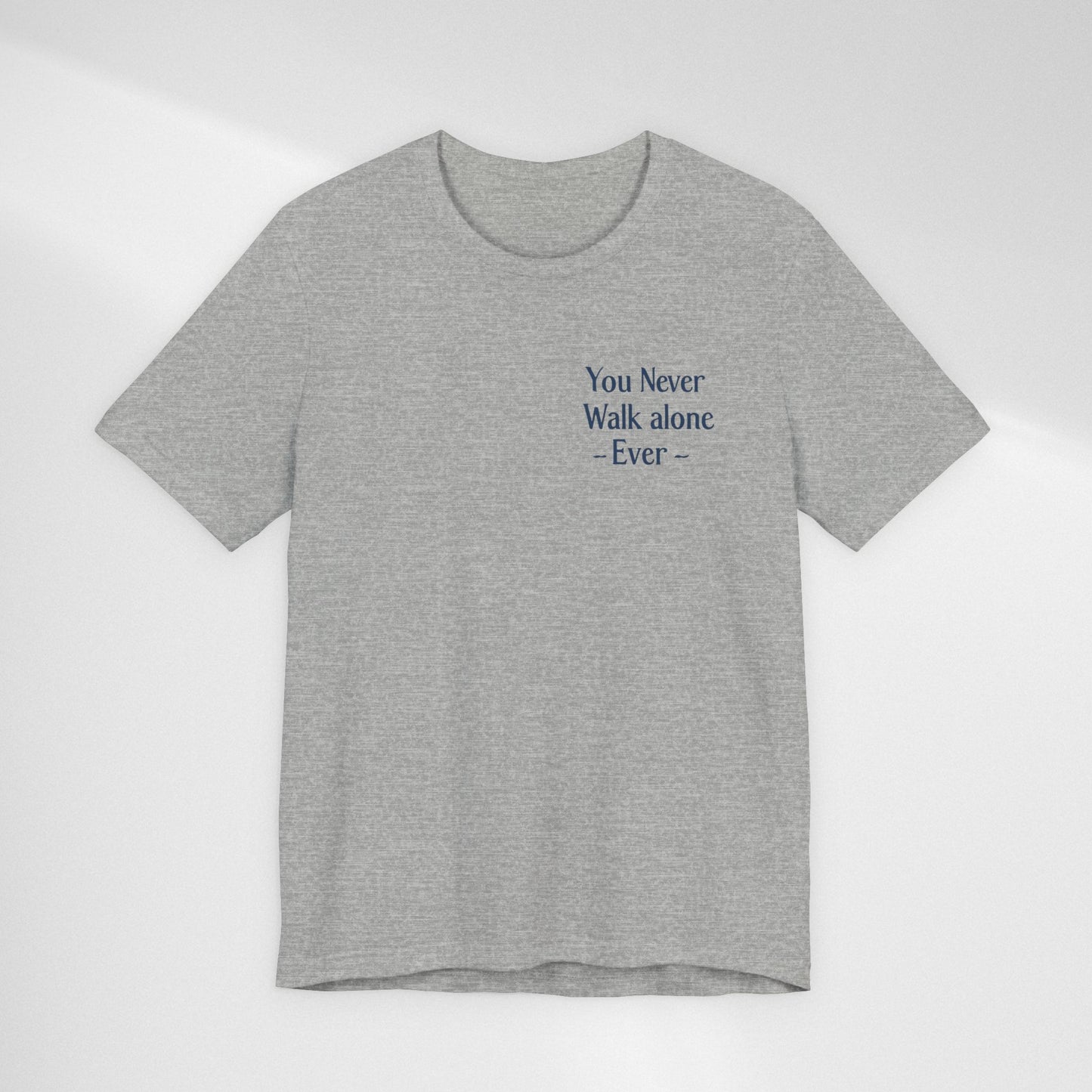You Never Walk Alone T-Shirt — Inspirational Quote Tee