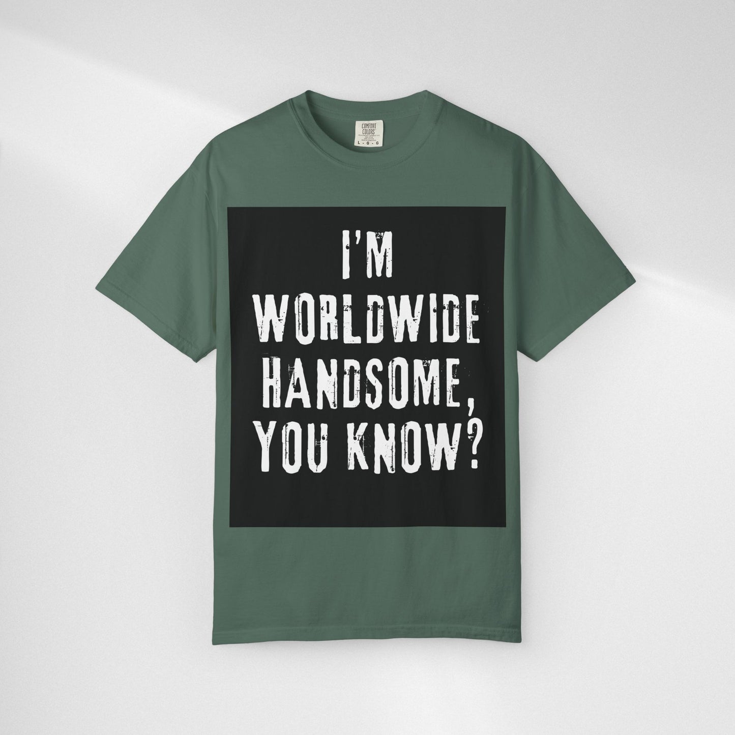 Worldwide Handsome T-Shirt — "I'm Worldwide Handsome, You Know?" Funny Graphic Tee