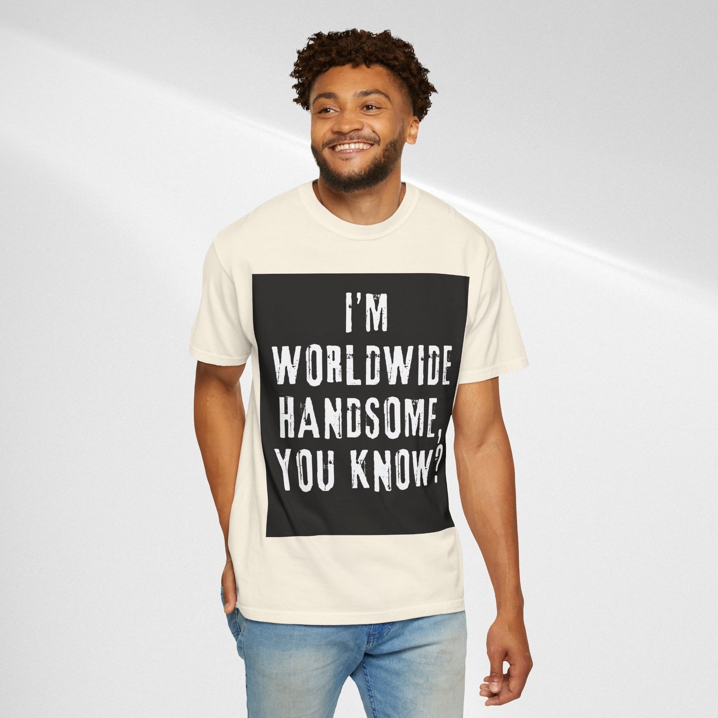 Worldwide Handsome T-Shirt — "I'm Worldwide Handsome, You Know?" Funny Graphic Tee