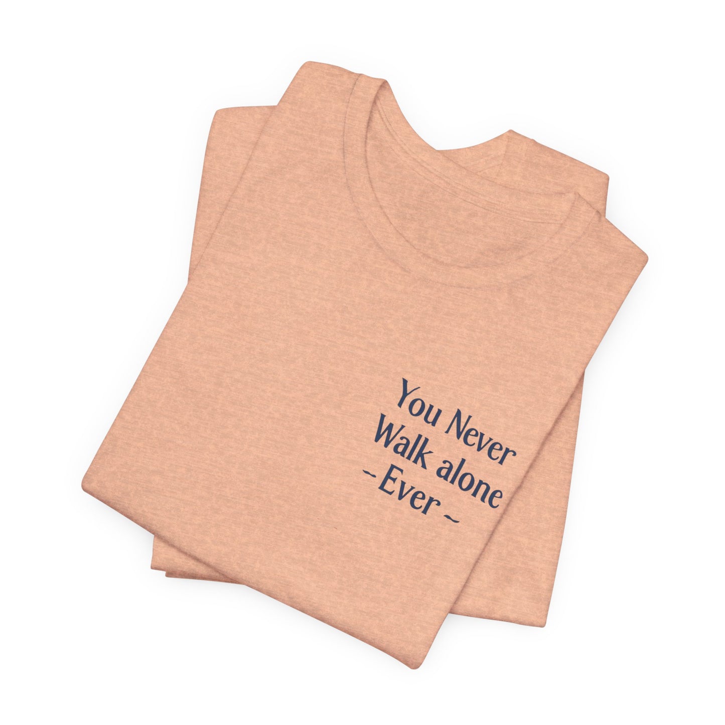 You Never Walk Alone T-Shirt — Inspirational Quote Tee