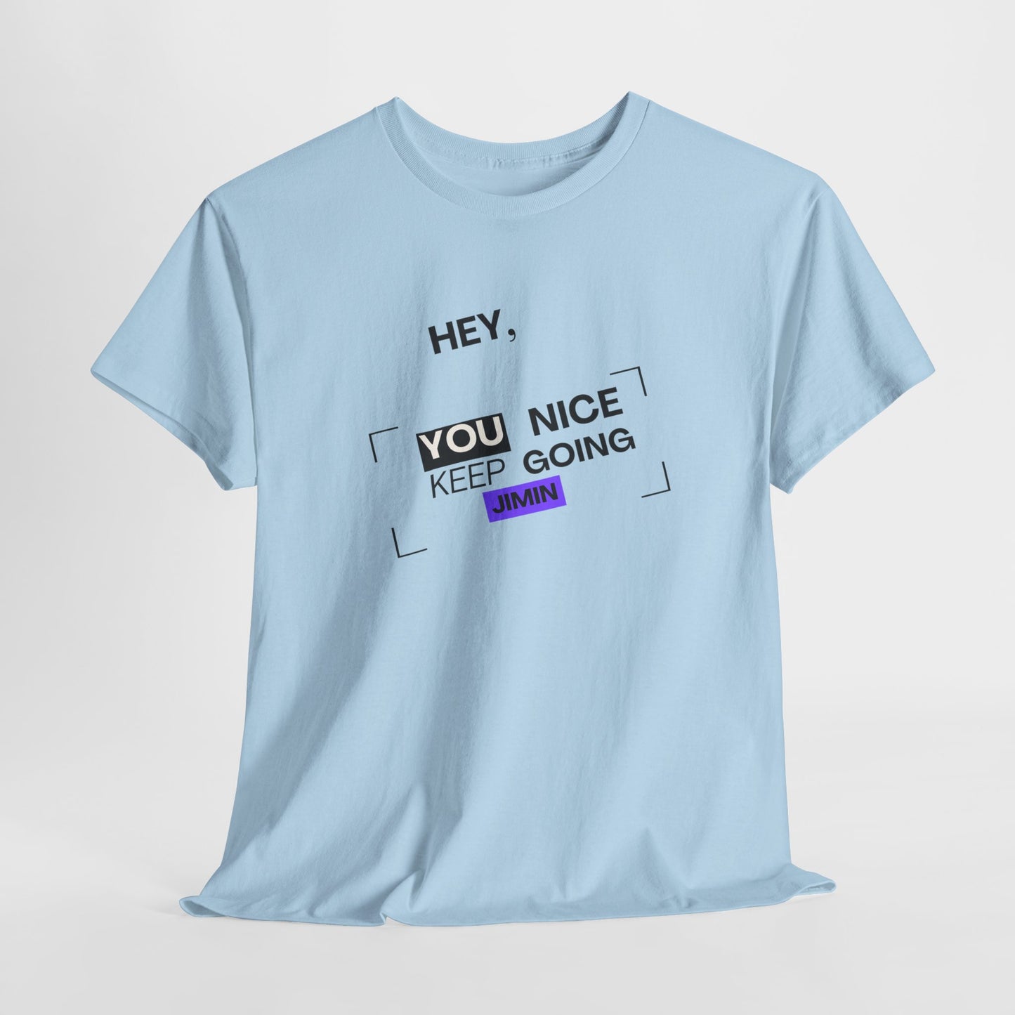 Motivational Tee — "Hey, You Nice Keep Going" Inspirational Graphic T-Shirt