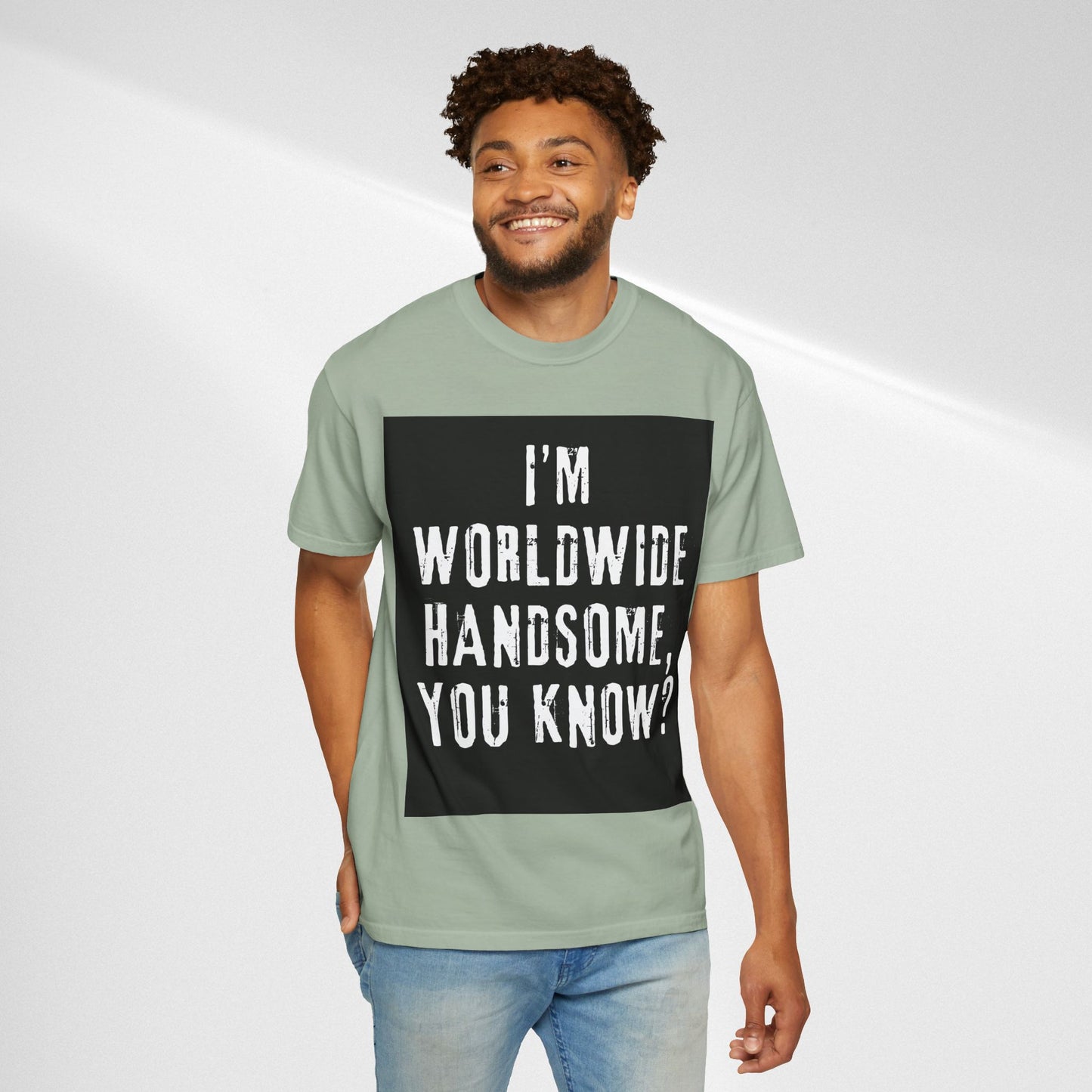 Worldwide Handsome T-Shirt — "I'm Worldwide Handsome, You Know?" Funny Graphic Tee
