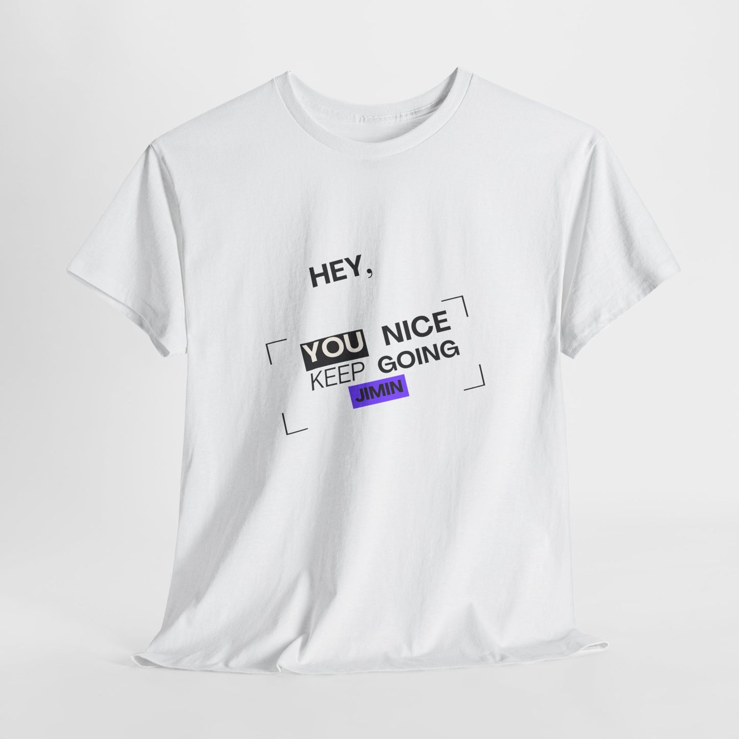 Motivational Tee — "Hey, You Nice Keep Going" Inspirational Graphic T-Shirt