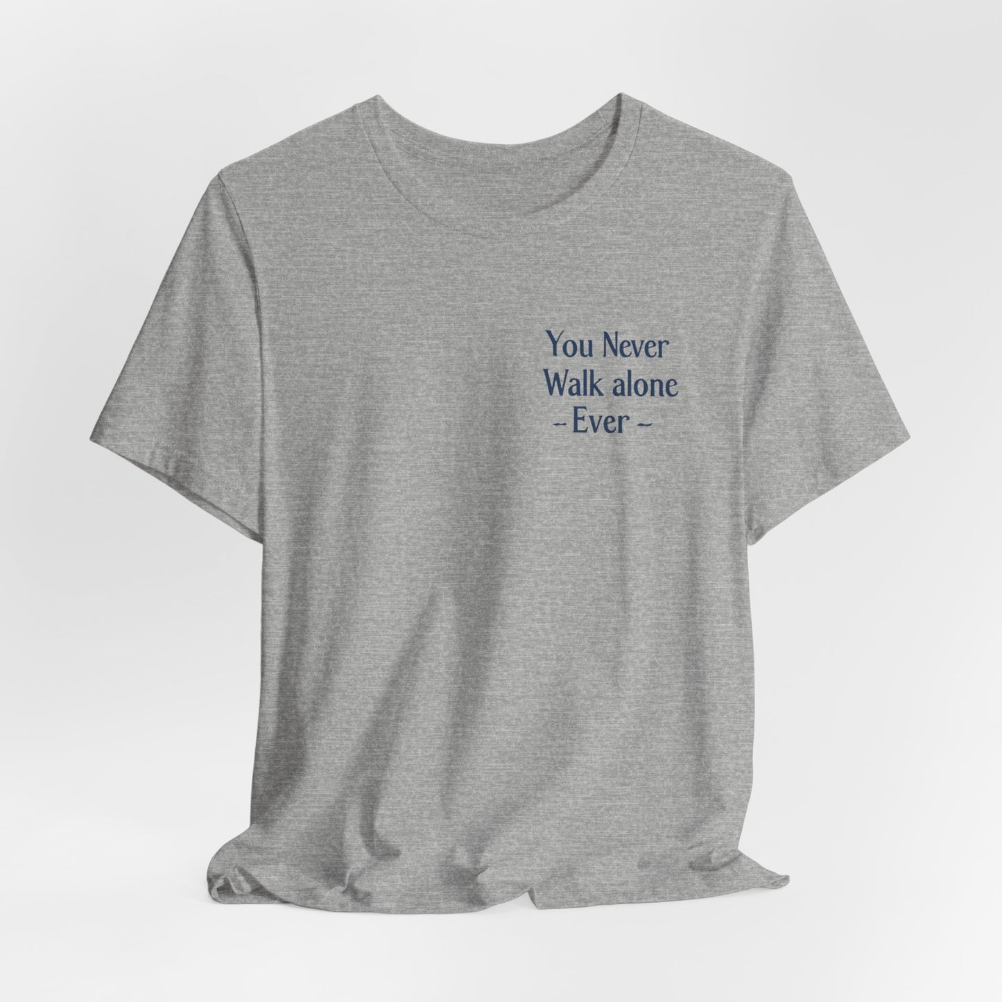 You Never Walk Alone T-Shirt — Inspirational Quote Tee