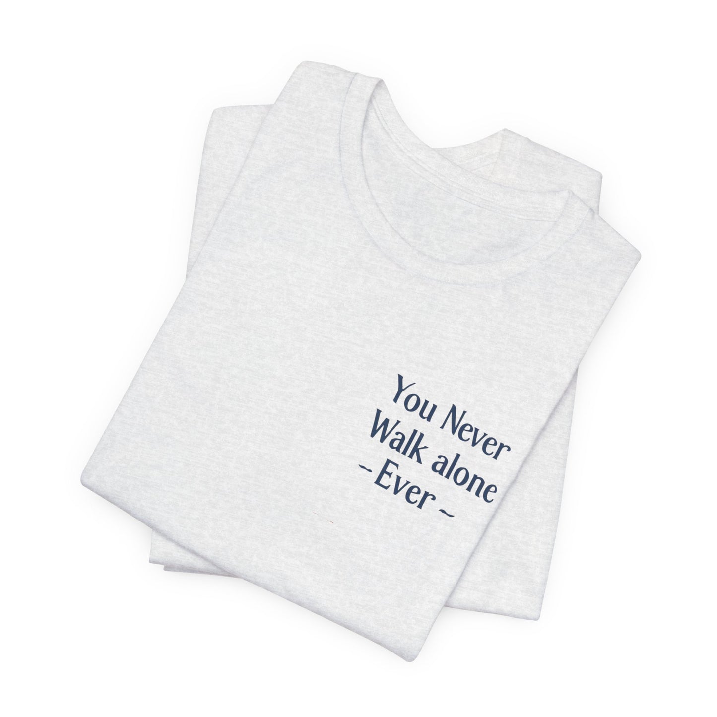 You Never Walk Alone T-Shirt — Inspirational Quote Tee