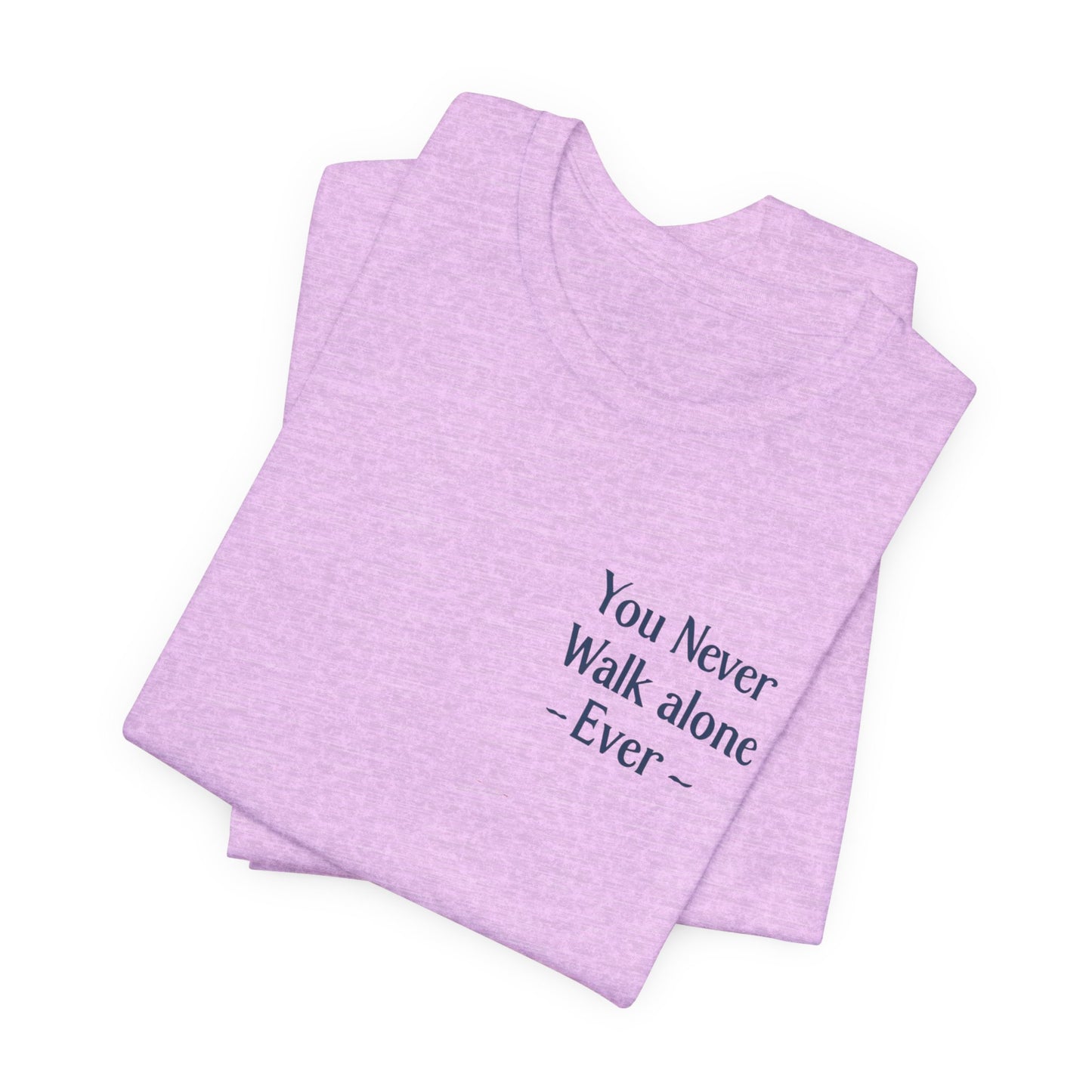 You Never Walk Alone T-Shirt — Inspirational Quote Tee