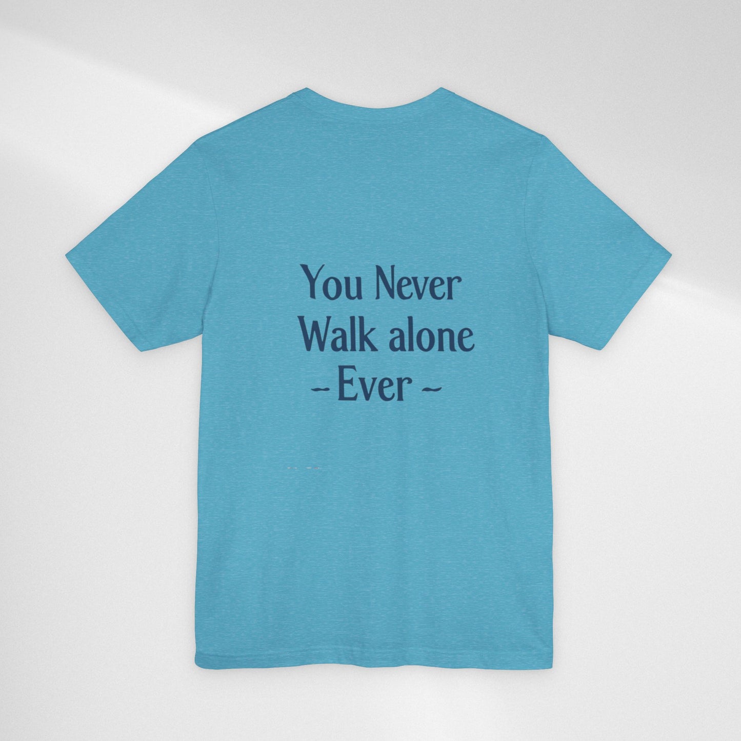 You Never Walk Alone T-Shirt — Inspirational Quote Tee