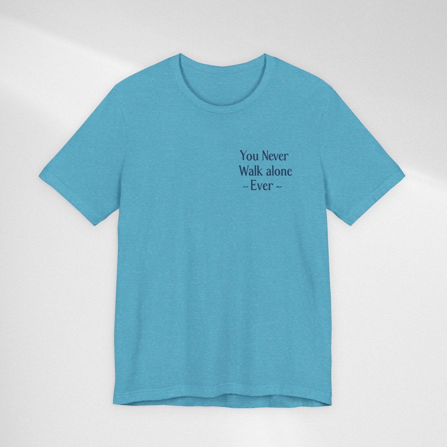 You Never Walk Alone T-Shirt — Inspirational Quote Tee