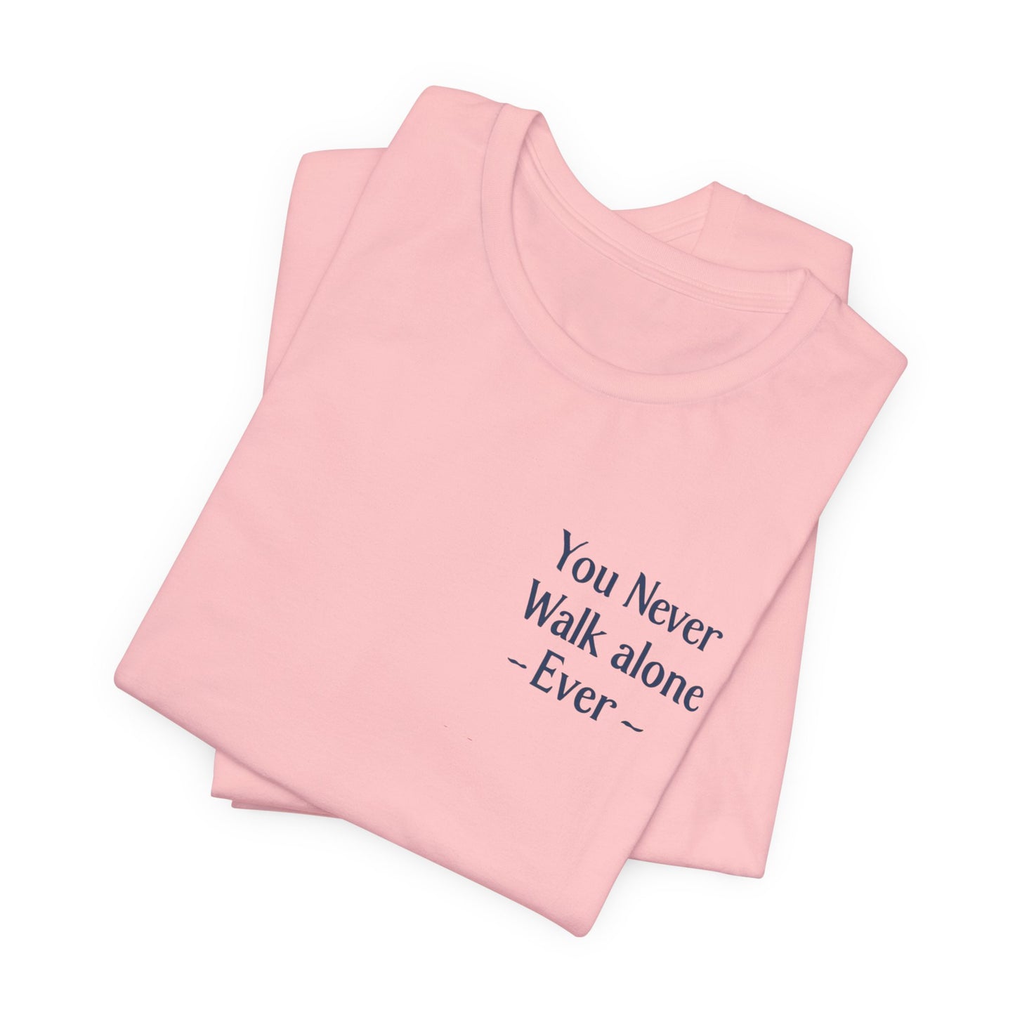 You Never Walk Alone T-Shirt — Inspirational Quote Tee
