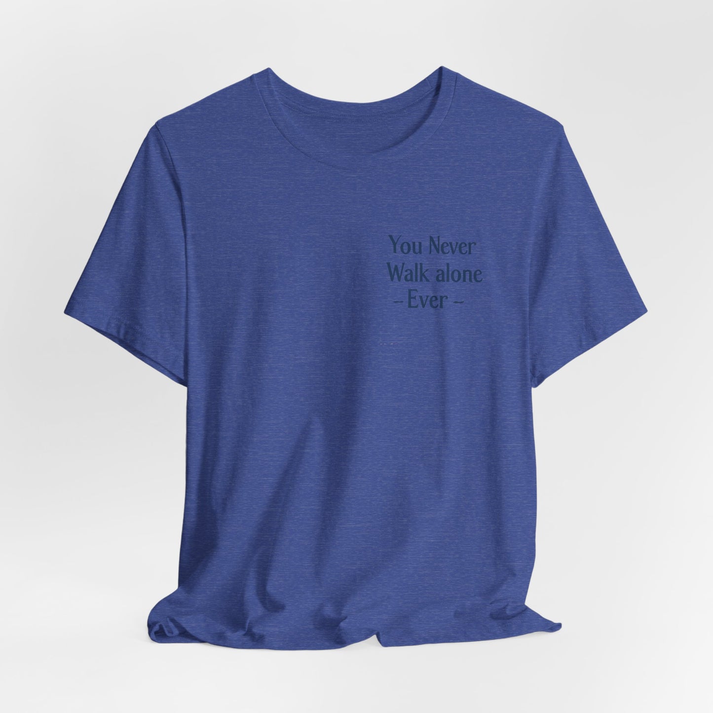 You Never Walk Alone T-Shirt — Inspirational Quote Tee