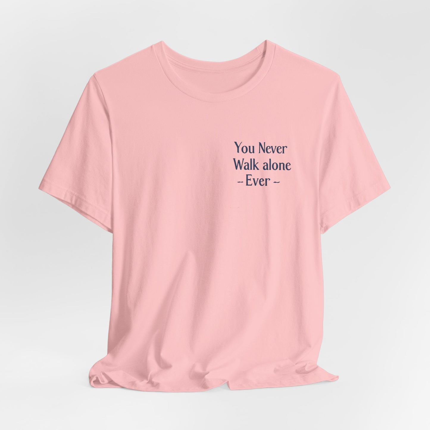 You Never Walk Alone T-Shirt — Inspirational Quote Tee