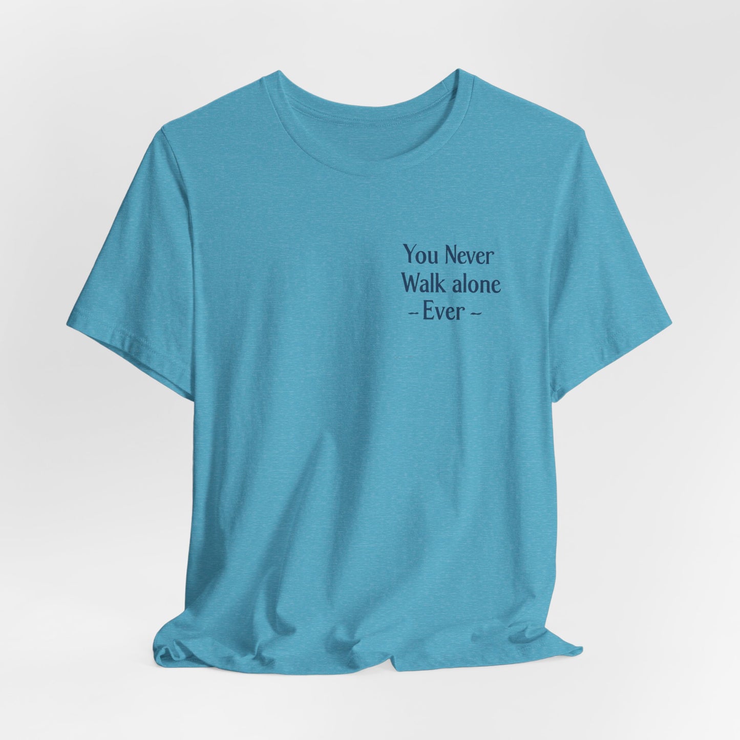 You Never Walk Alone T-Shirt — Inspirational Quote Tee