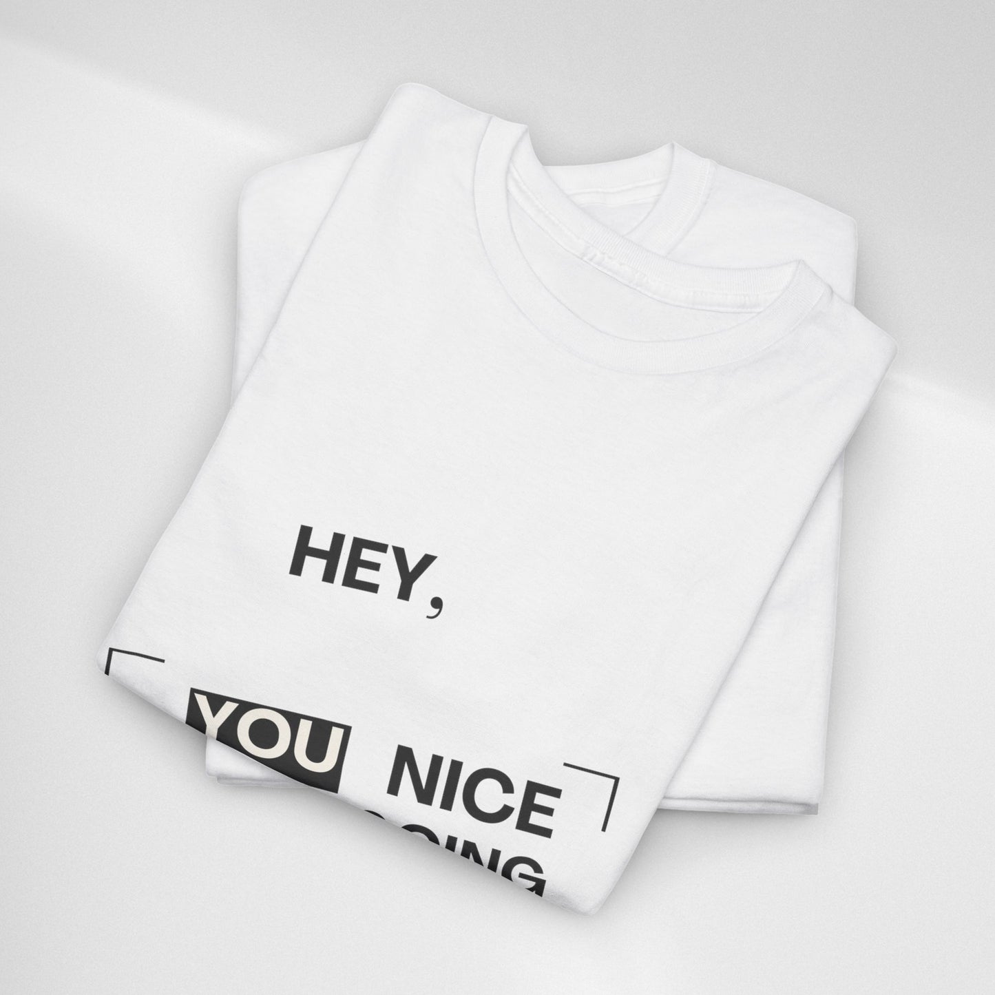 Motivational Tee — "Hey, You Nice Keep Going" Inspirational Graphic T-Shirt