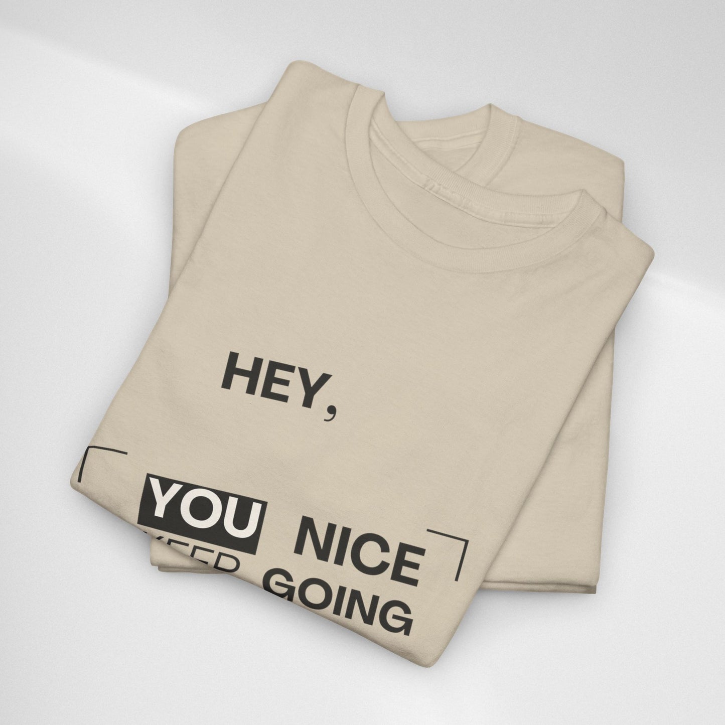 Motivational Tee — "Hey, You Nice Keep Going" Inspirational Graphic T-Shirt