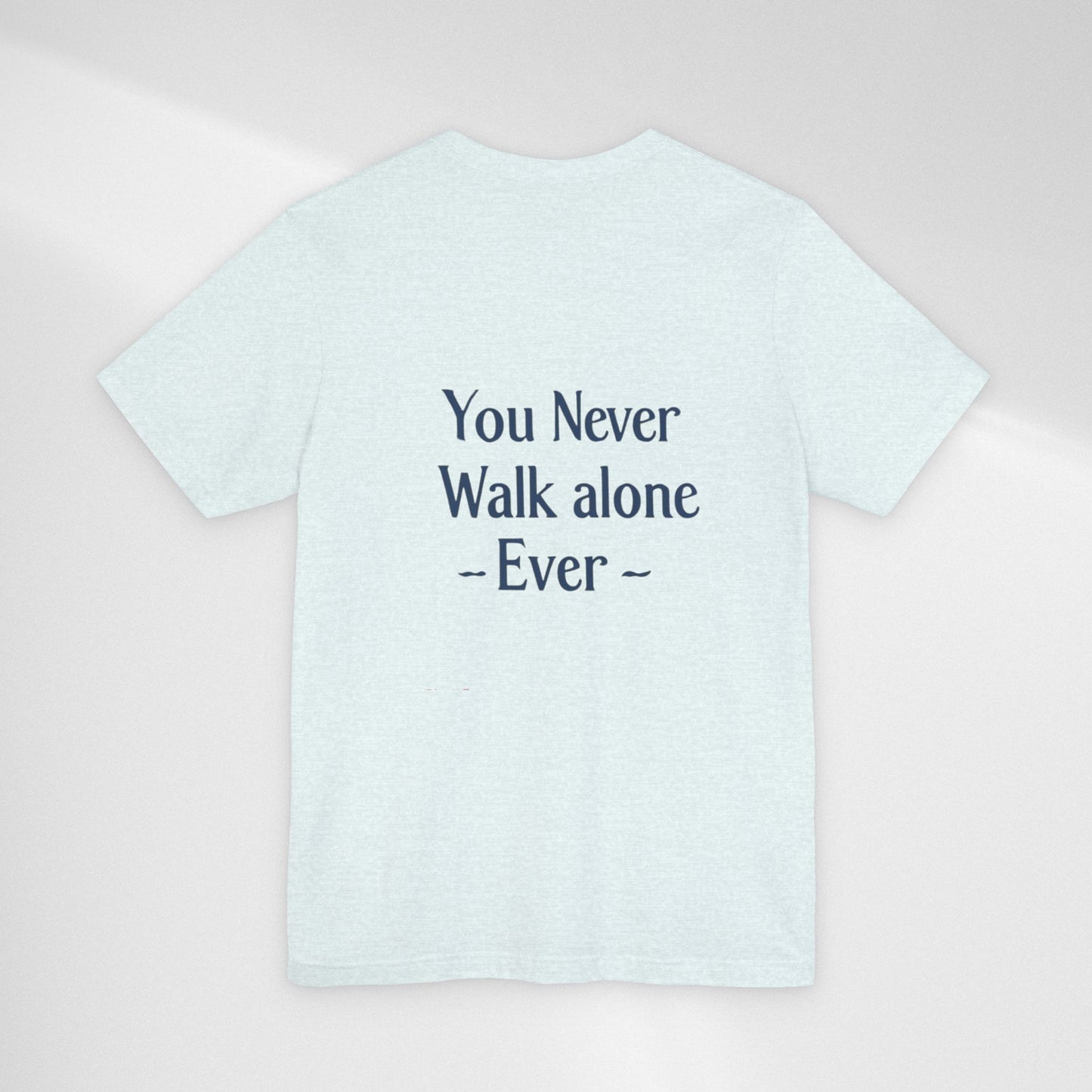You Never Walk Alone T-Shirt — Inspirational Quote Tee