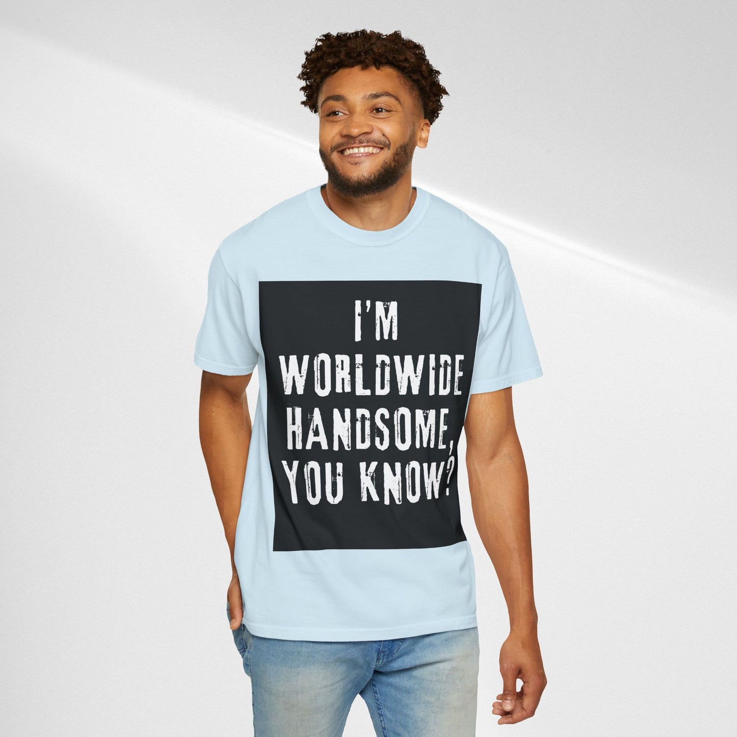 Worldwide Handsome T-Shirt — "I'm Worldwide Handsome, You Know?" Funny Graphic Tee