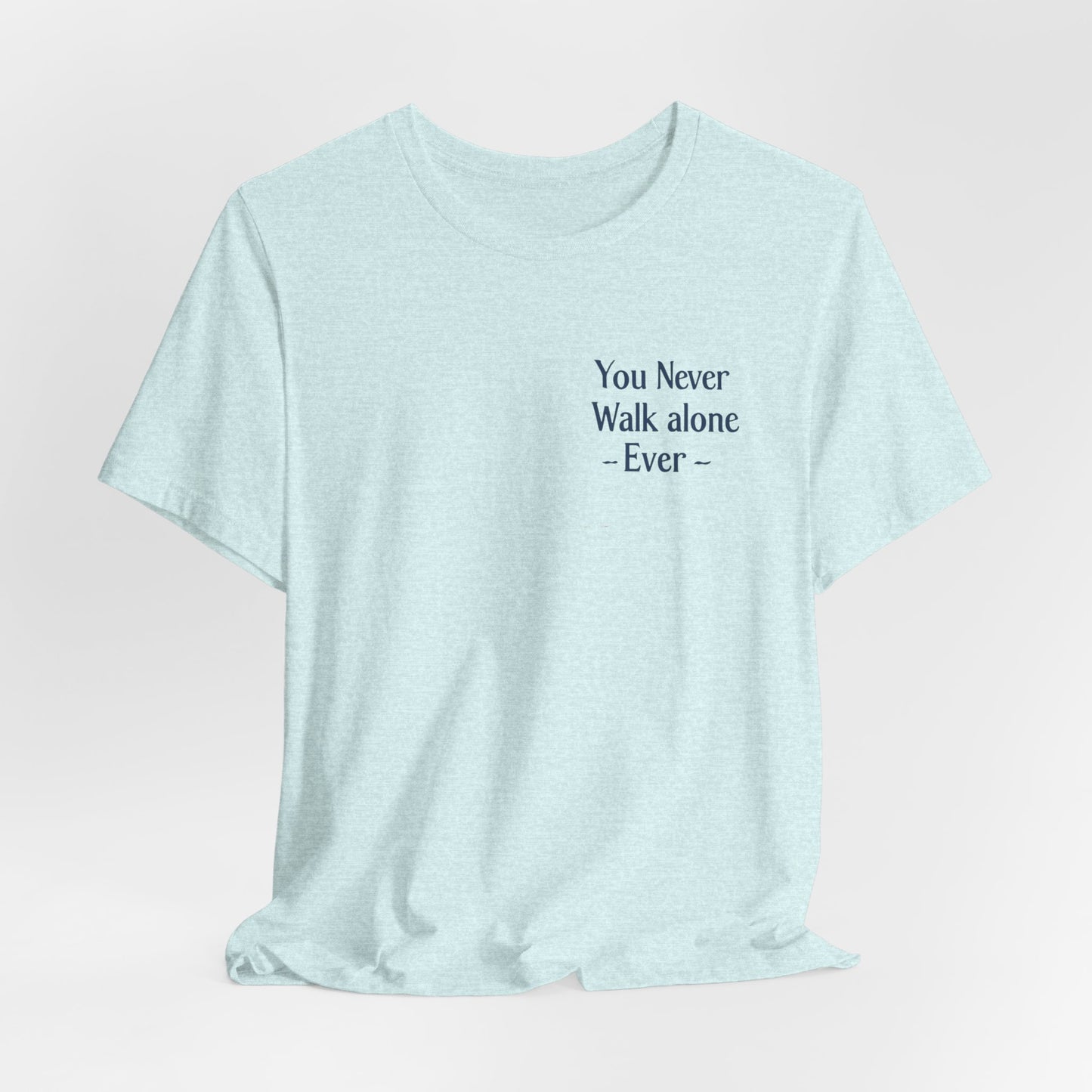 You Never Walk Alone T-Shirt — Inspirational Quote Tee