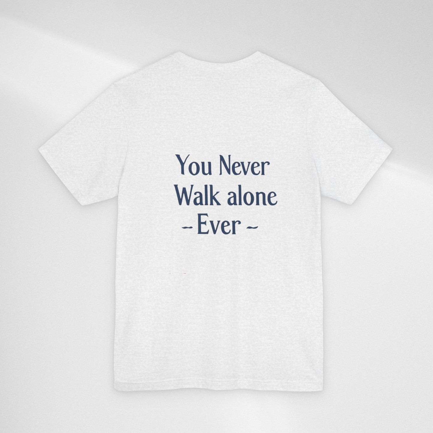 You Never Walk Alone T-Shirt — Inspirational Quote Tee
