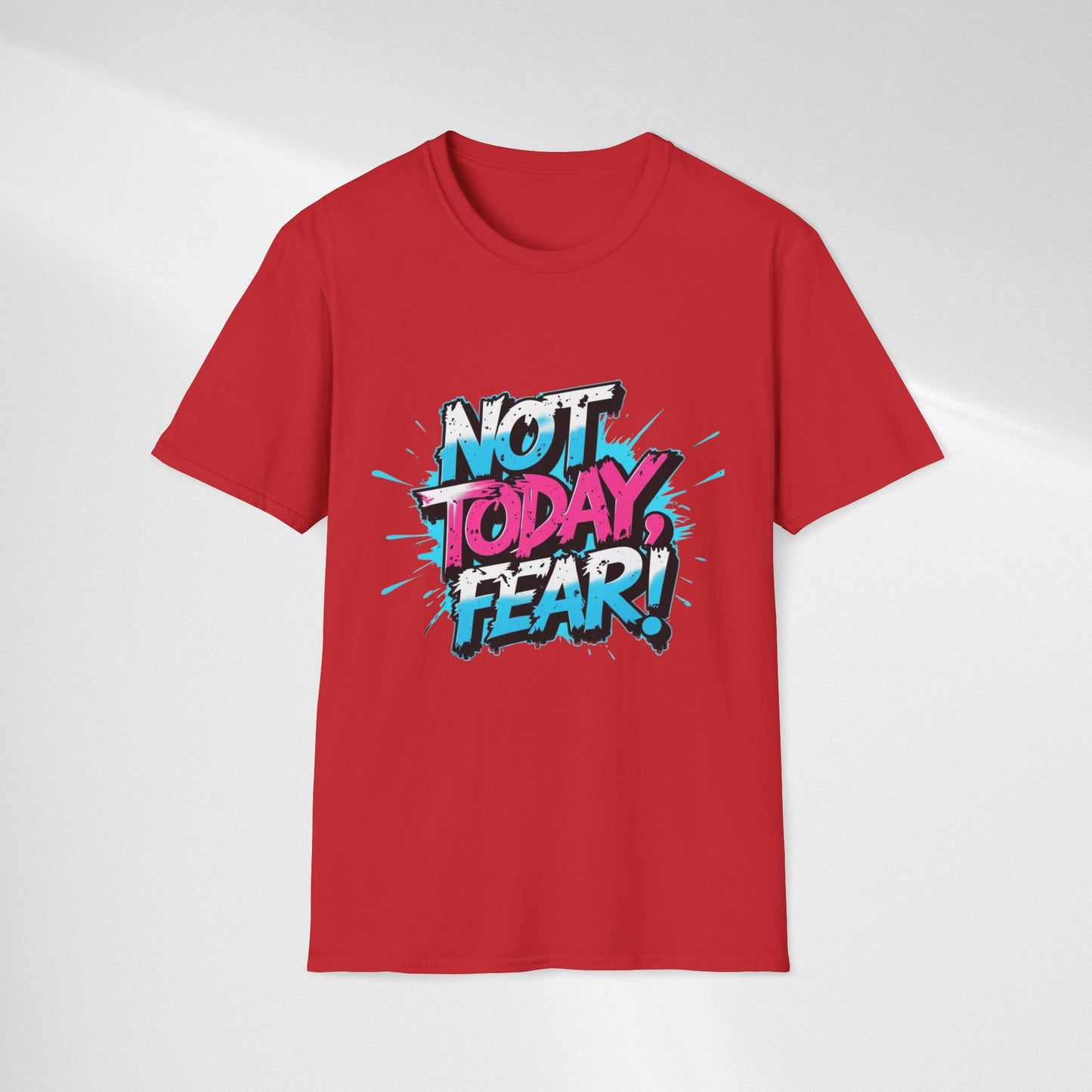 Not Today, Fear! Graphic T‑Shirt — Bold Motivational Tee