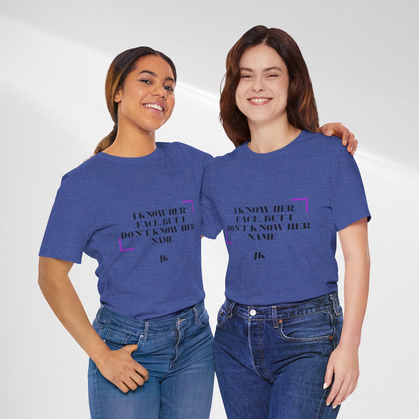 I Know Her Face Tee — Feminine Quote Graphic T‑Shirt