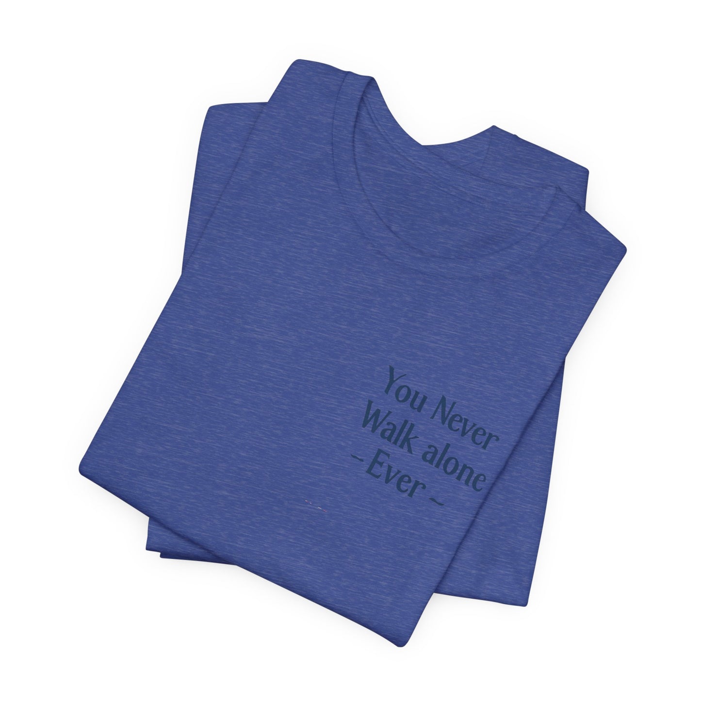 You Never Walk Alone T-Shirt — Inspirational Quote Tee