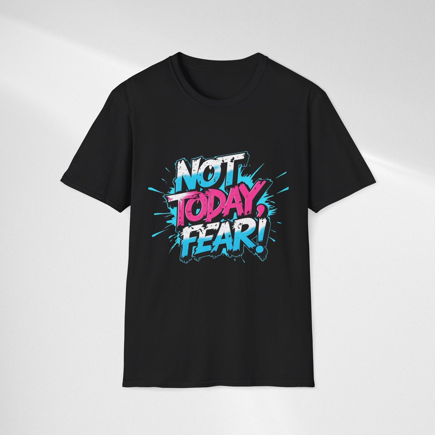 Not Today, Fear! Graphic T‑Shirt — Bold Motivational Tee