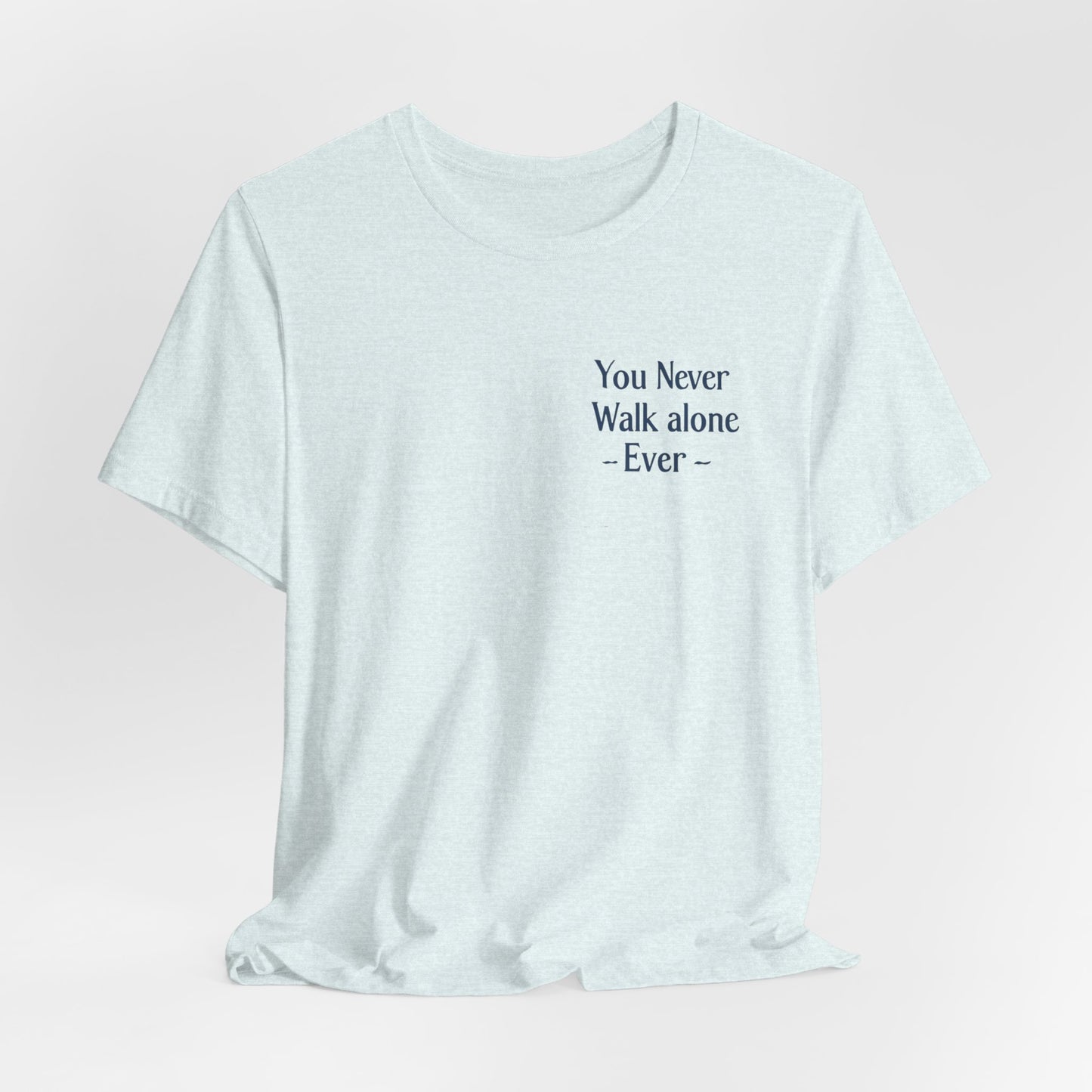 You Never Walk Alone T-Shirt — Inspirational Quote Tee