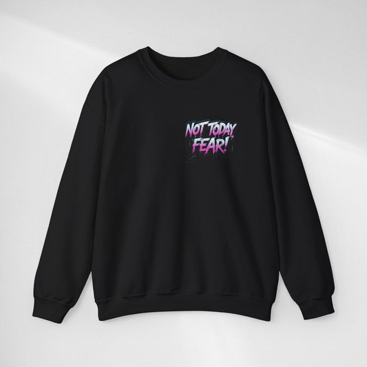 Not Today Fear! Crewneck Sweatshirt