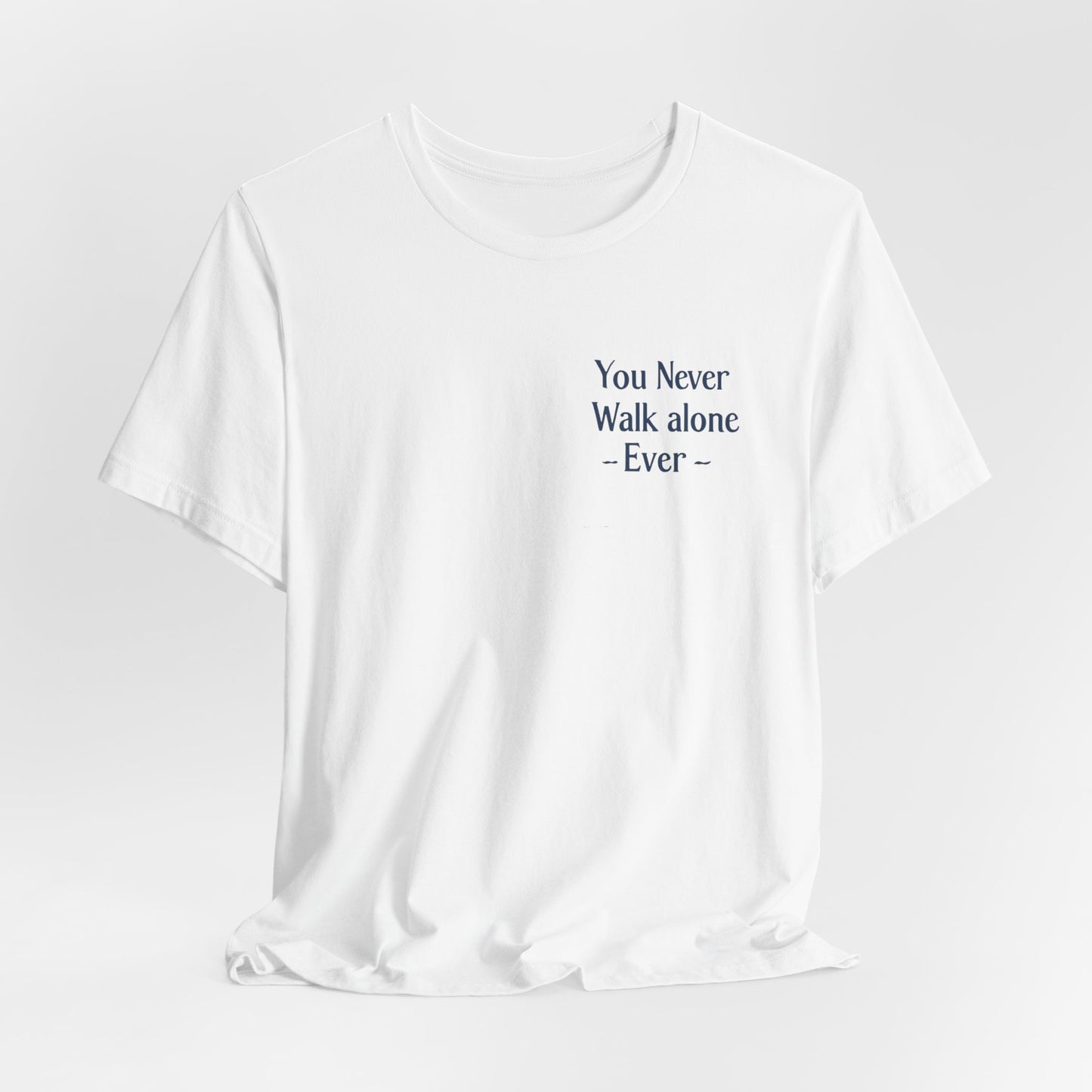 You Never Walk Alone T-Shirt — Inspirational Quote Tee