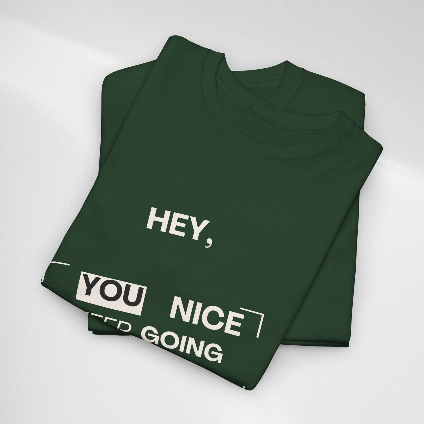 Motivational Tee — "Hey, You Nice Keep Going" Inspirational Graphic T-Shirt