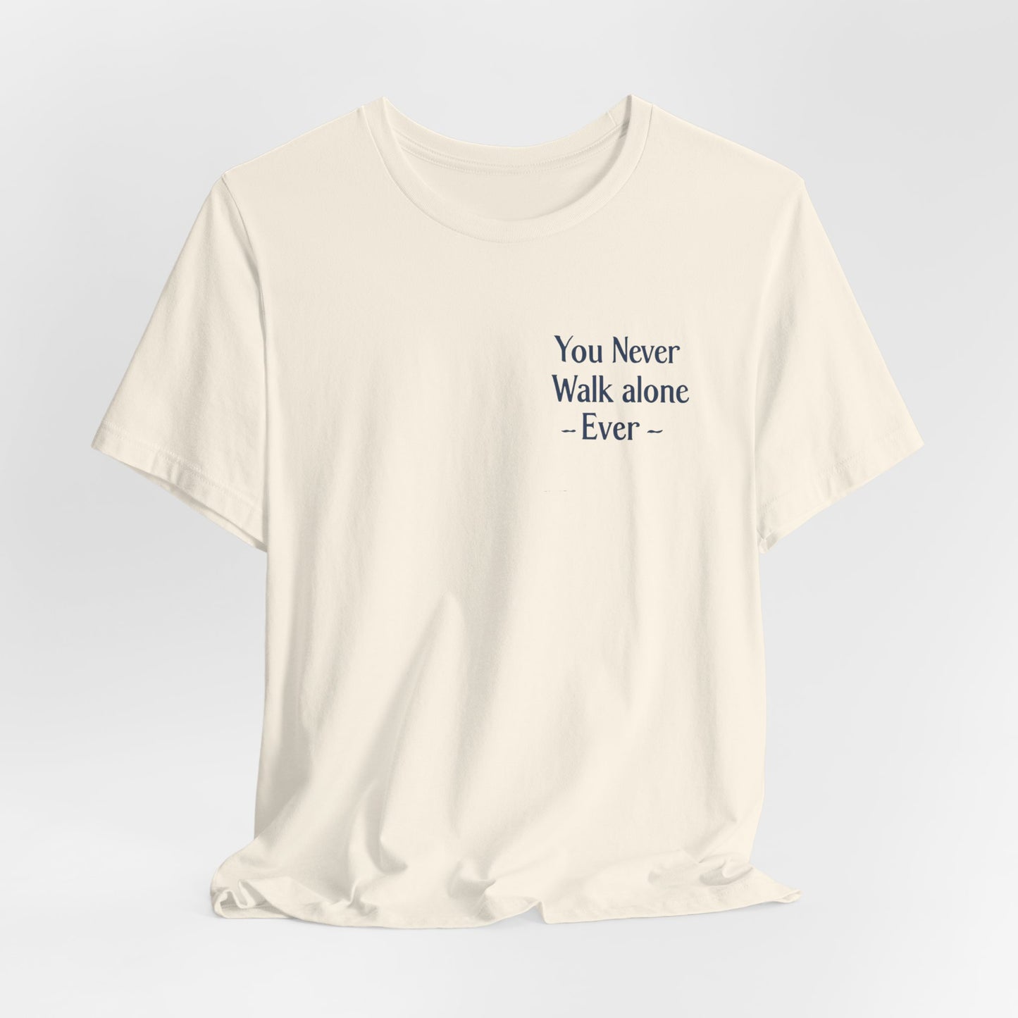You Never Walk Alone T-Shirt — Inspirational Quote Tee