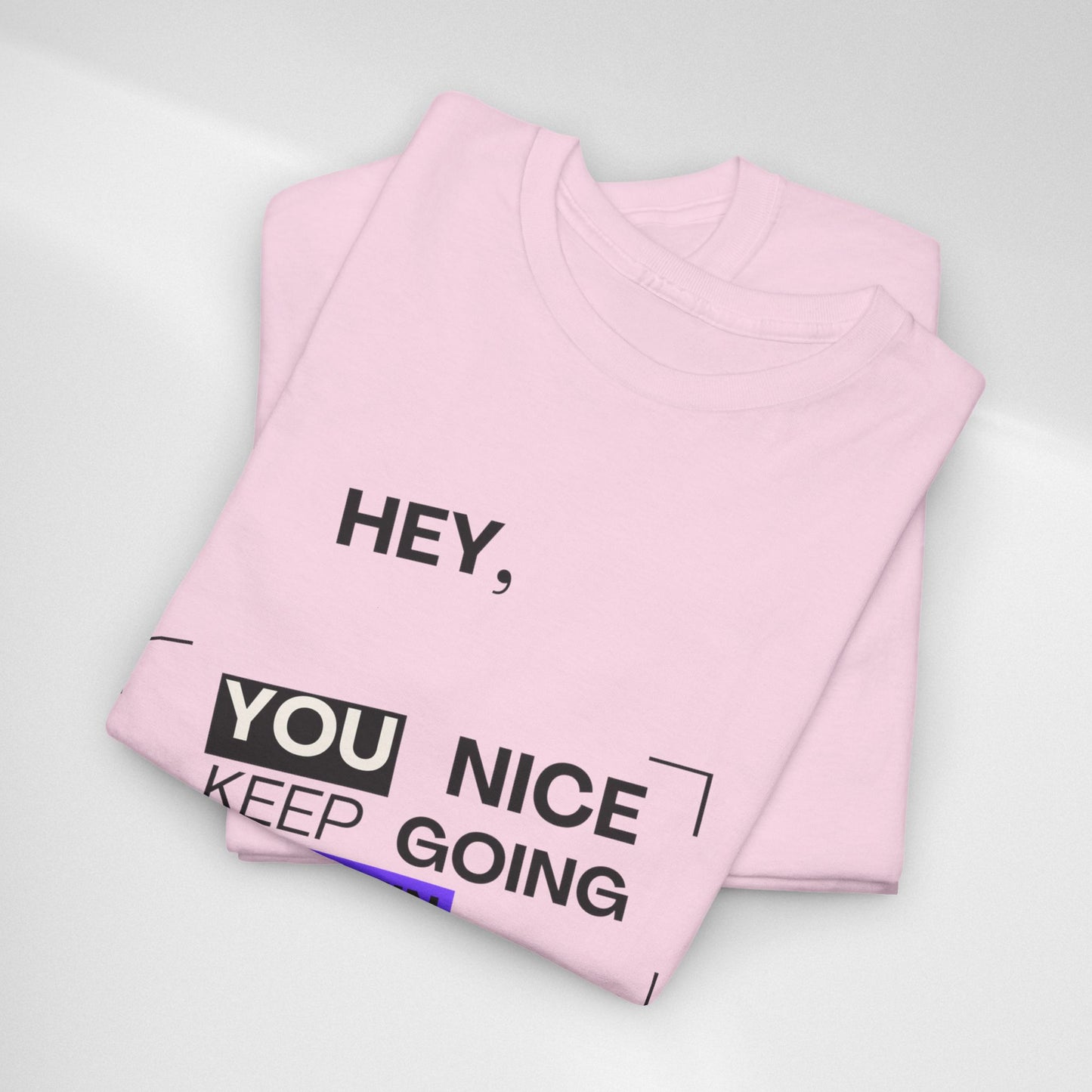 Motivational Tee — "Hey, You Nice Keep Going" Inspirational Graphic T-Shirt