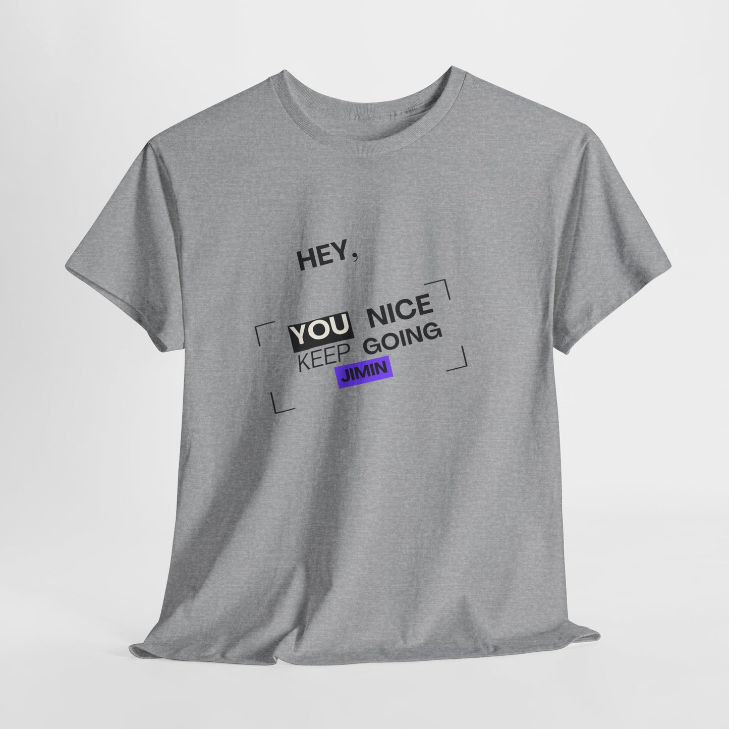 Motivational Tee — "Hey, You Nice Keep Going" Inspirational Graphic T-Shirt