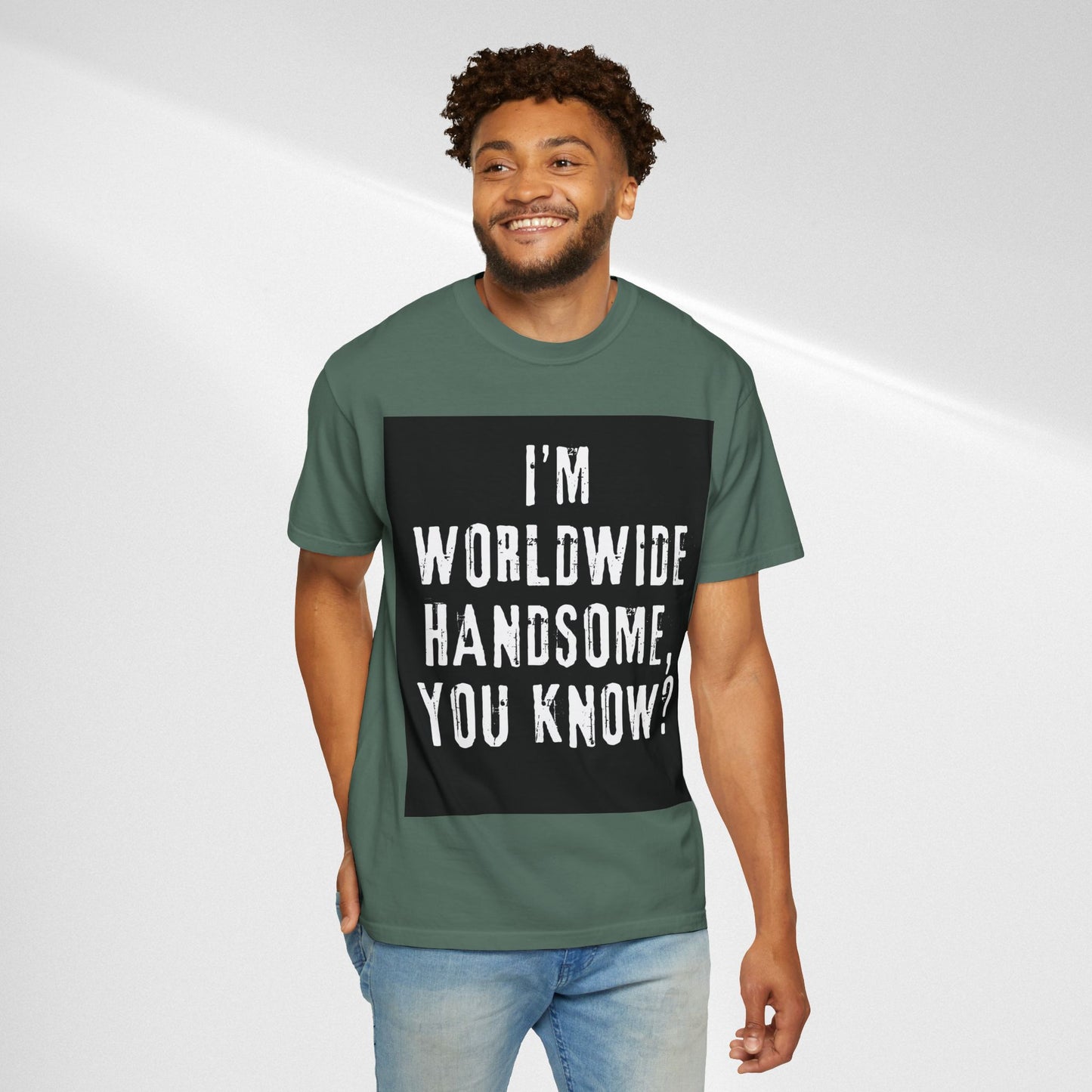 Worldwide Handsome T-Shirt — "I'm Worldwide Handsome, You Know?" Funny Graphic Tee