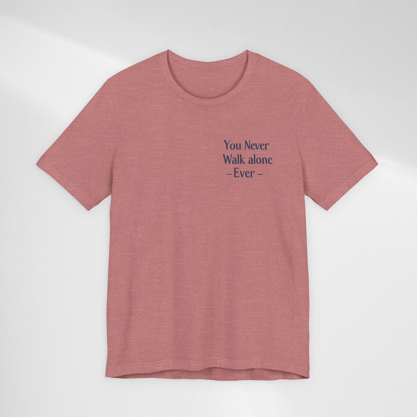 You Never Walk Alone T-Shirt — Inspirational Quote Tee