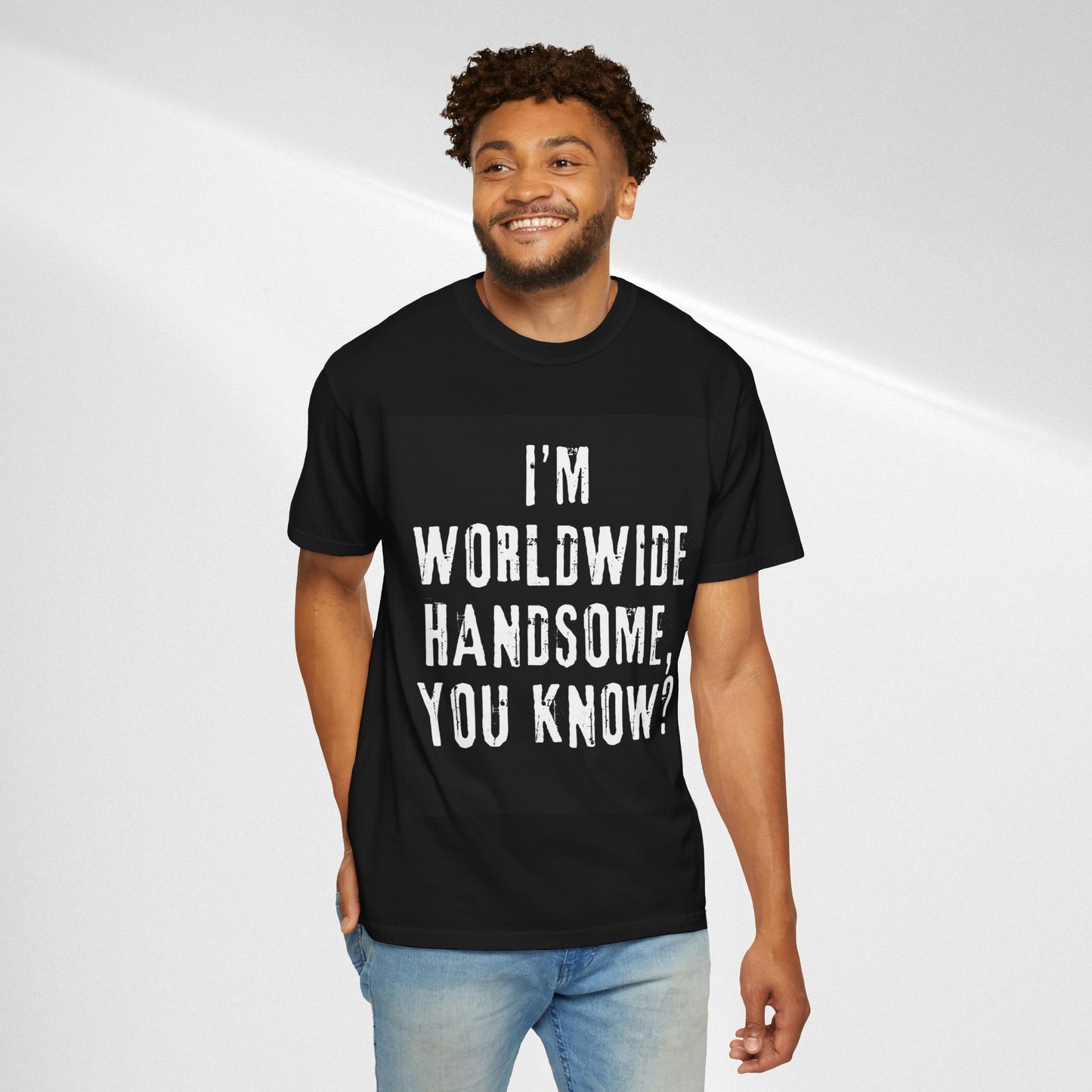 Worldwide Handsome T-Shirt — "I'm Worldwide Handsome, You Know?" Funny Graphic Tee