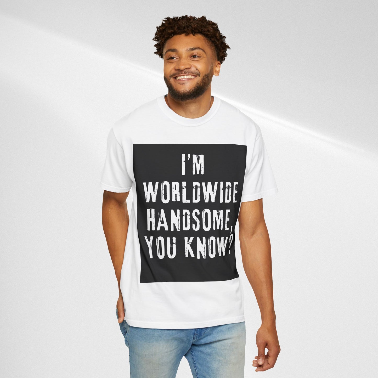 Worldwide Handsome T-Shirt — "I'm Worldwide Handsome, You Know?" Funny Graphic Tee