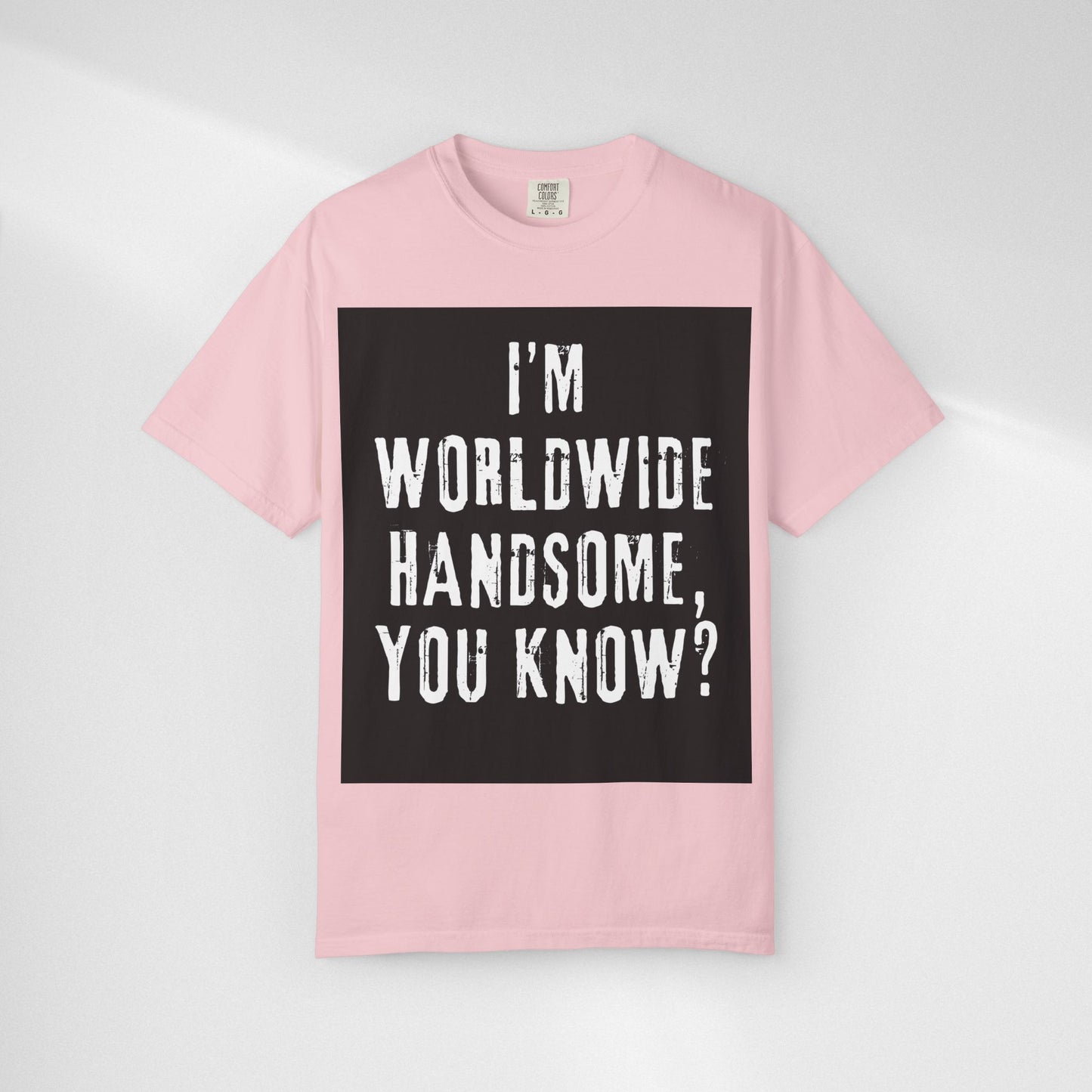 Worldwide Handsome T-Shirt — "I'm Worldwide Handsome, You Know?" Funny Graphic Tee