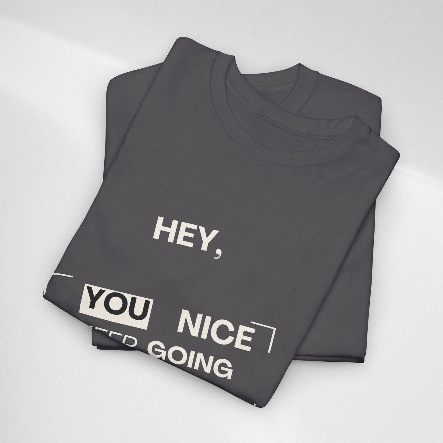 Motivational Tee — "Hey, You Nice Keep Going" Inspirational Graphic T-Shirt