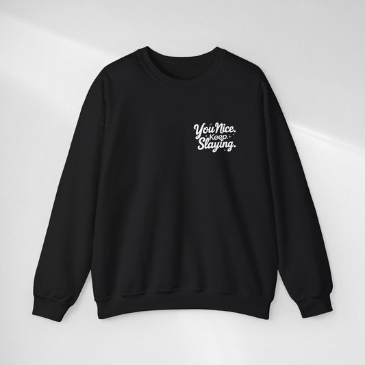 You Nice Keep Slaying Crewneck Sweatshirt