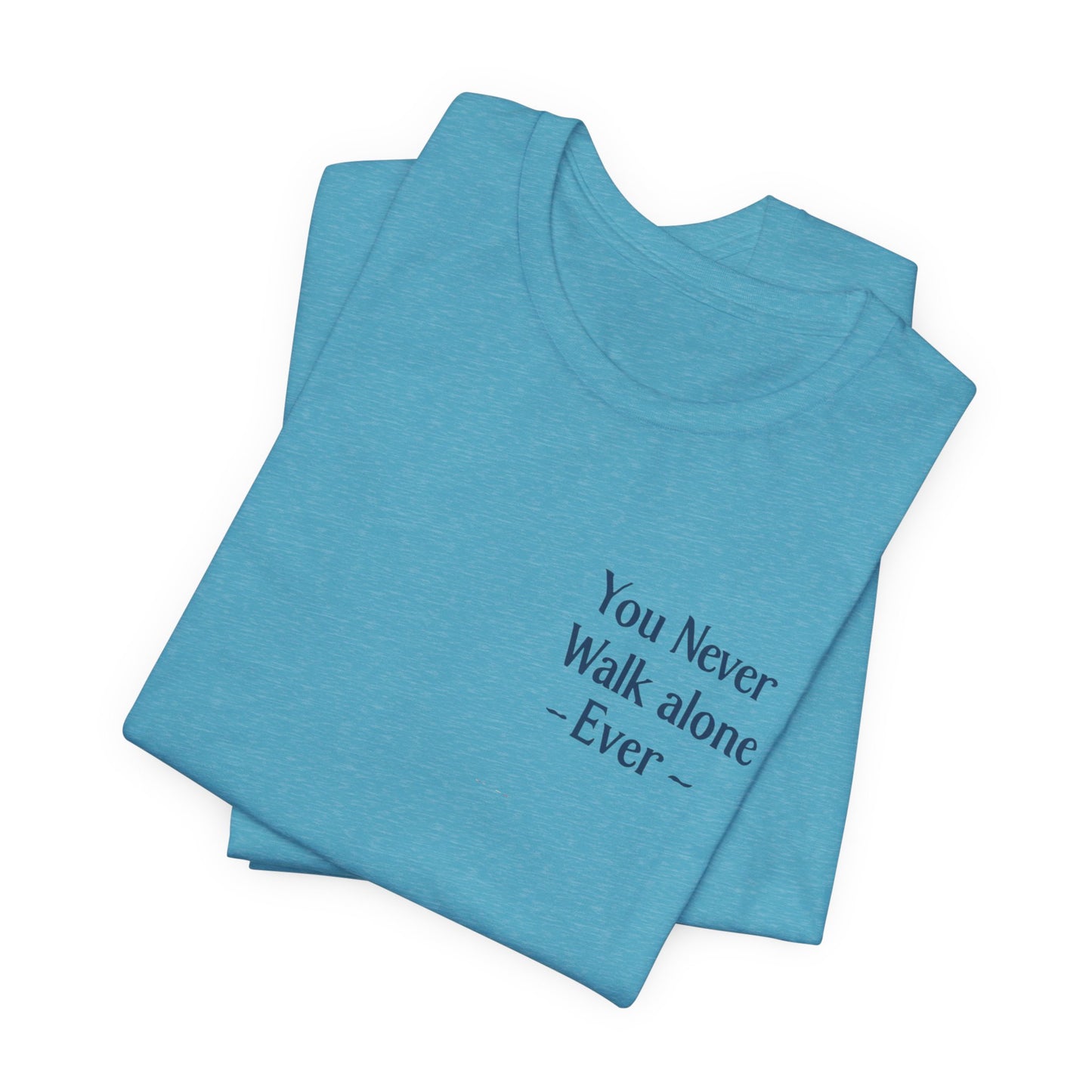 You Never Walk Alone T-Shirt — Inspirational Quote Tee