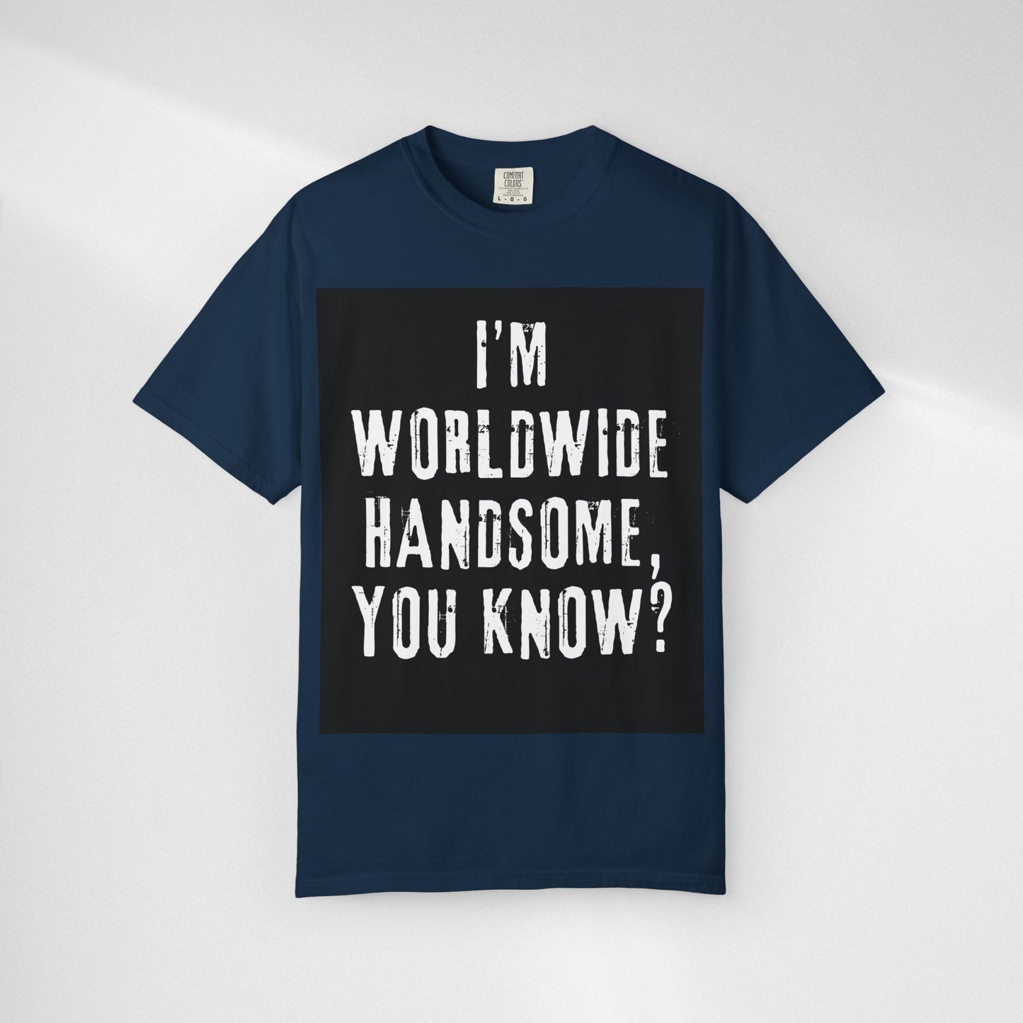 Worldwide Handsome T-Shirt — "I'm Worldwide Handsome, You Know?" Funny Graphic Tee