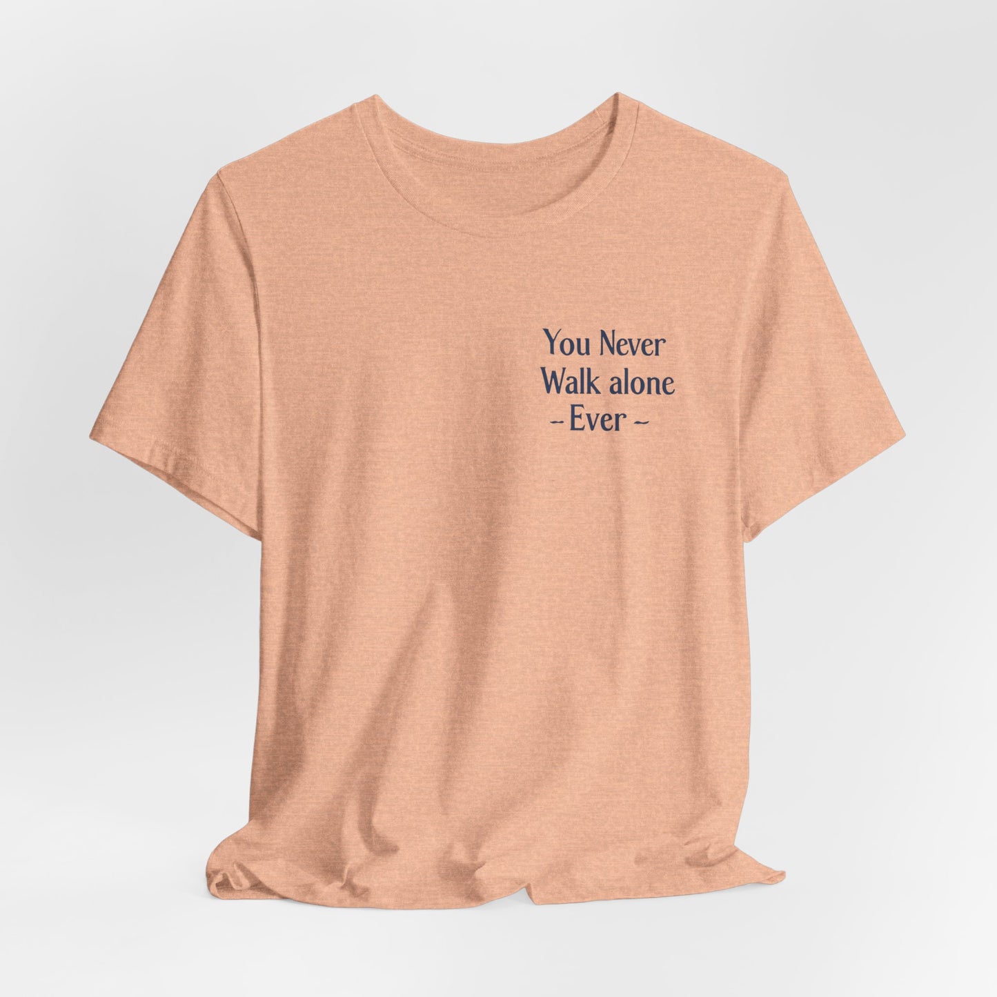 You Never Walk Alone T-Shirt — Inspirational Quote Tee