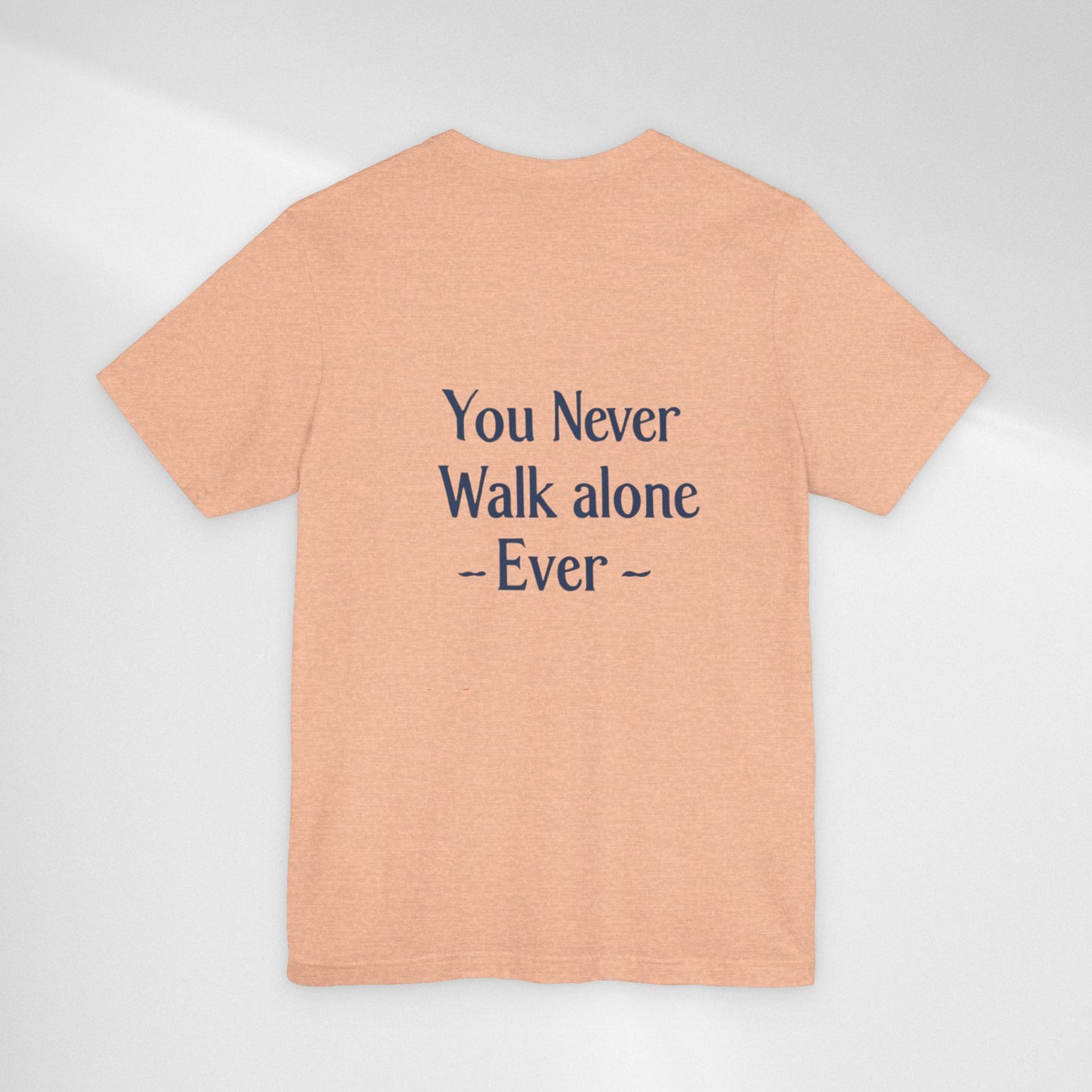 You Never Walk Alone T-Shirt — Inspirational Quote Tee
