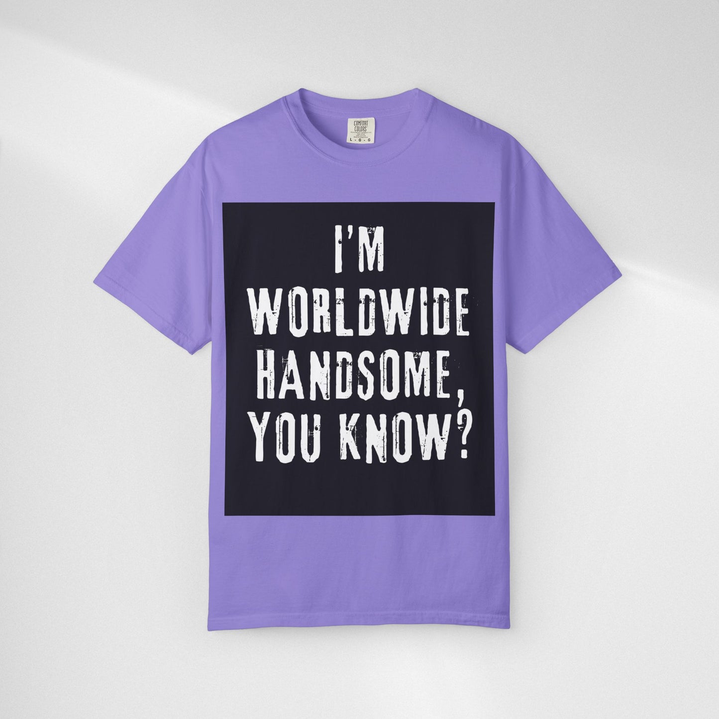 Worldwide Handsome T-Shirt — "I'm Worldwide Handsome, You Know?" Funny Graphic Tee