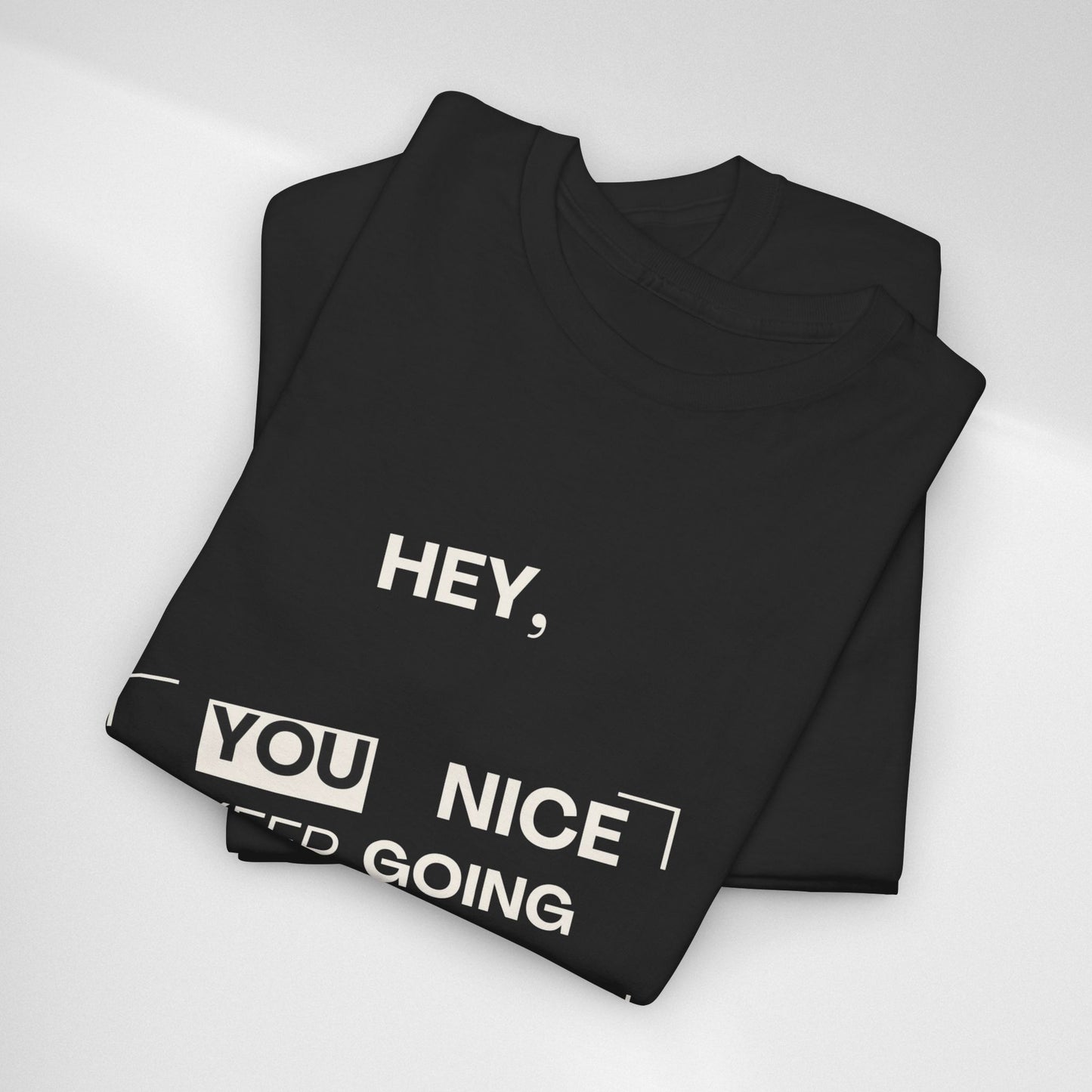 Motivational Tee — "Hey, You Nice Keep Going" Inspirational Graphic T-Shirt