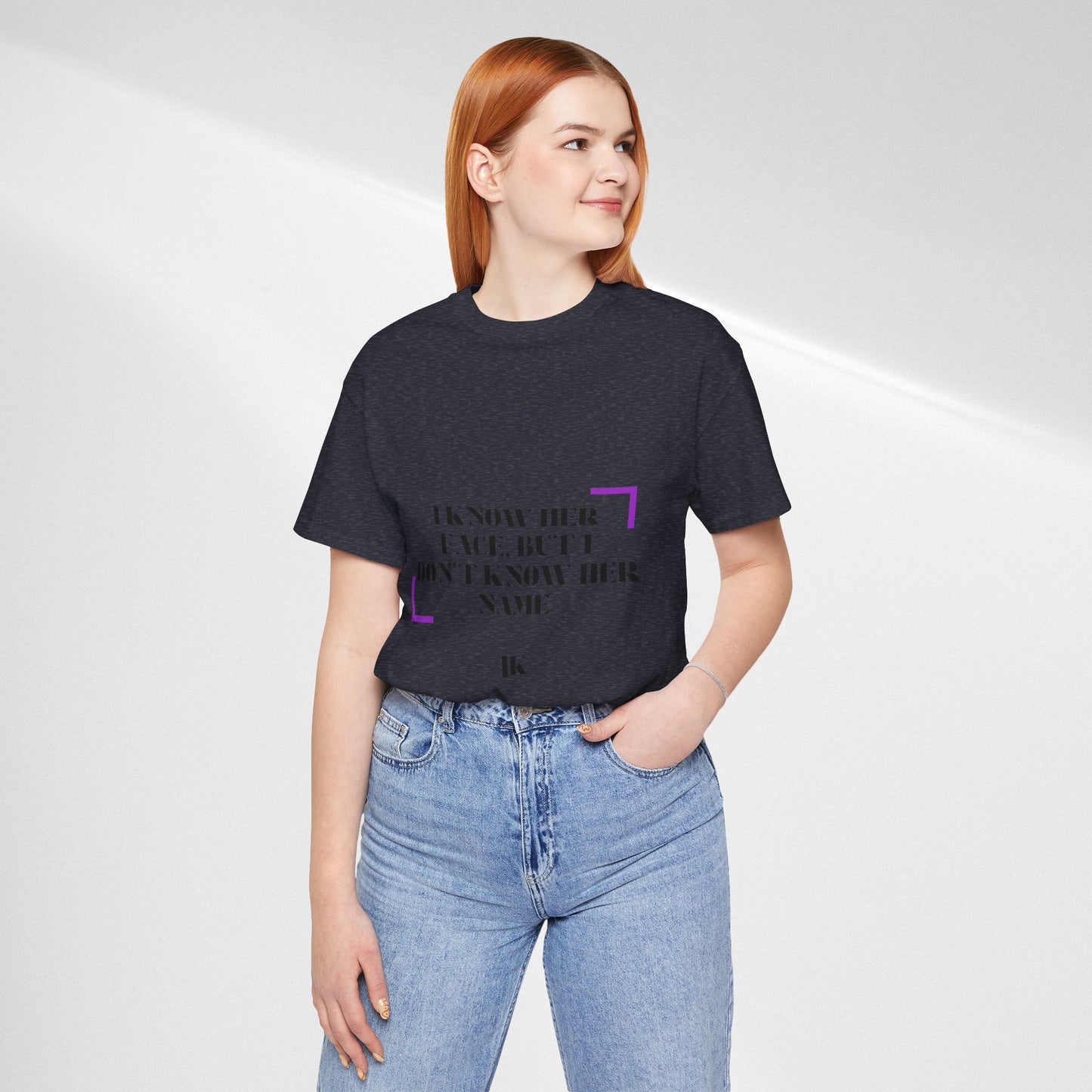 I Know Her Face Tee — Feminine Quote Graphic T‑Shirt