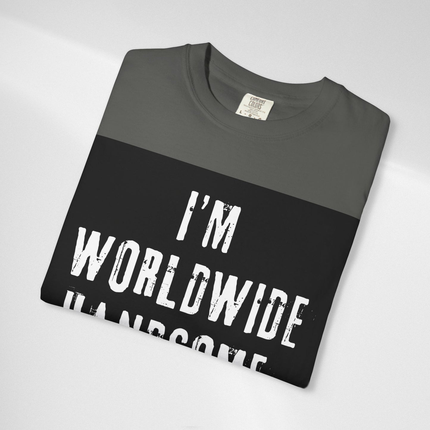 Worldwide Handsome T-Shirt — "I'm Worldwide Handsome, You Know?" Funny Graphic Tee