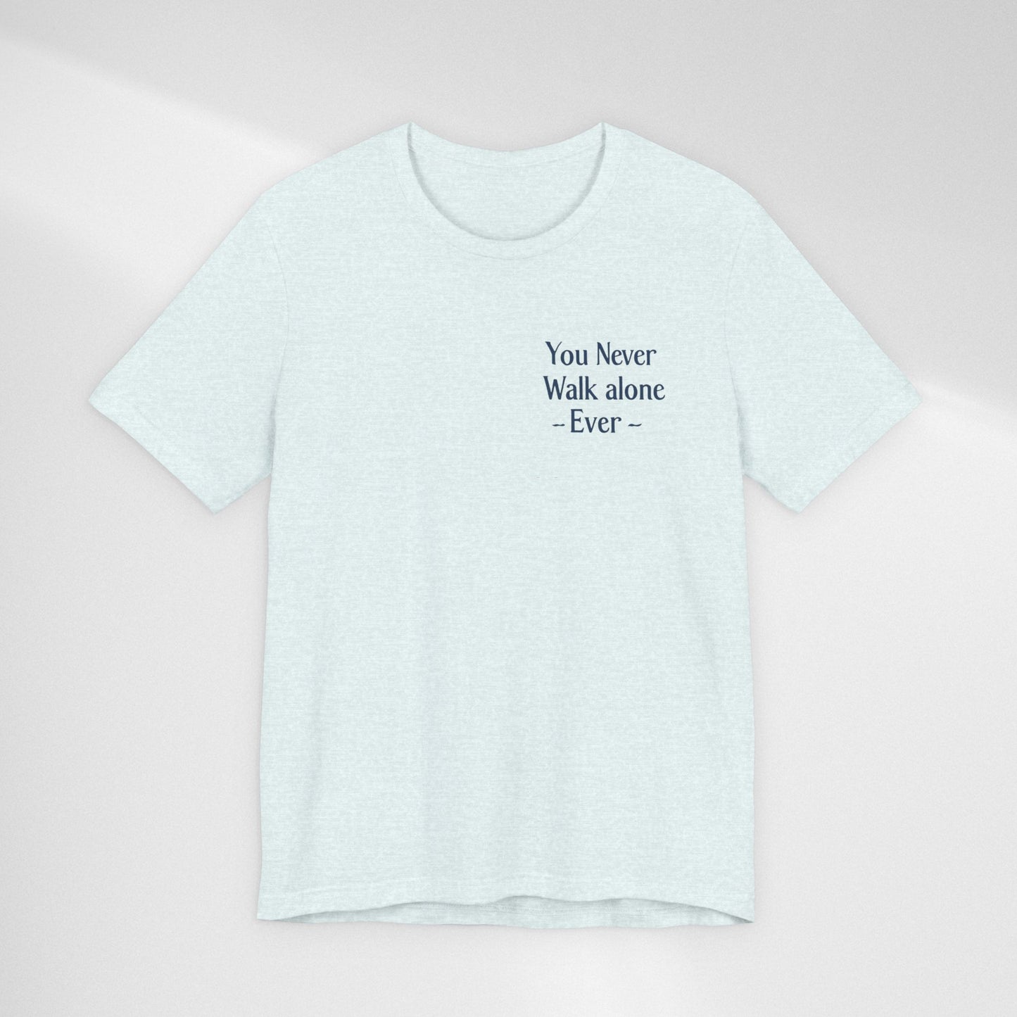 You Never Walk Alone T-Shirt — Inspirational Quote Tee