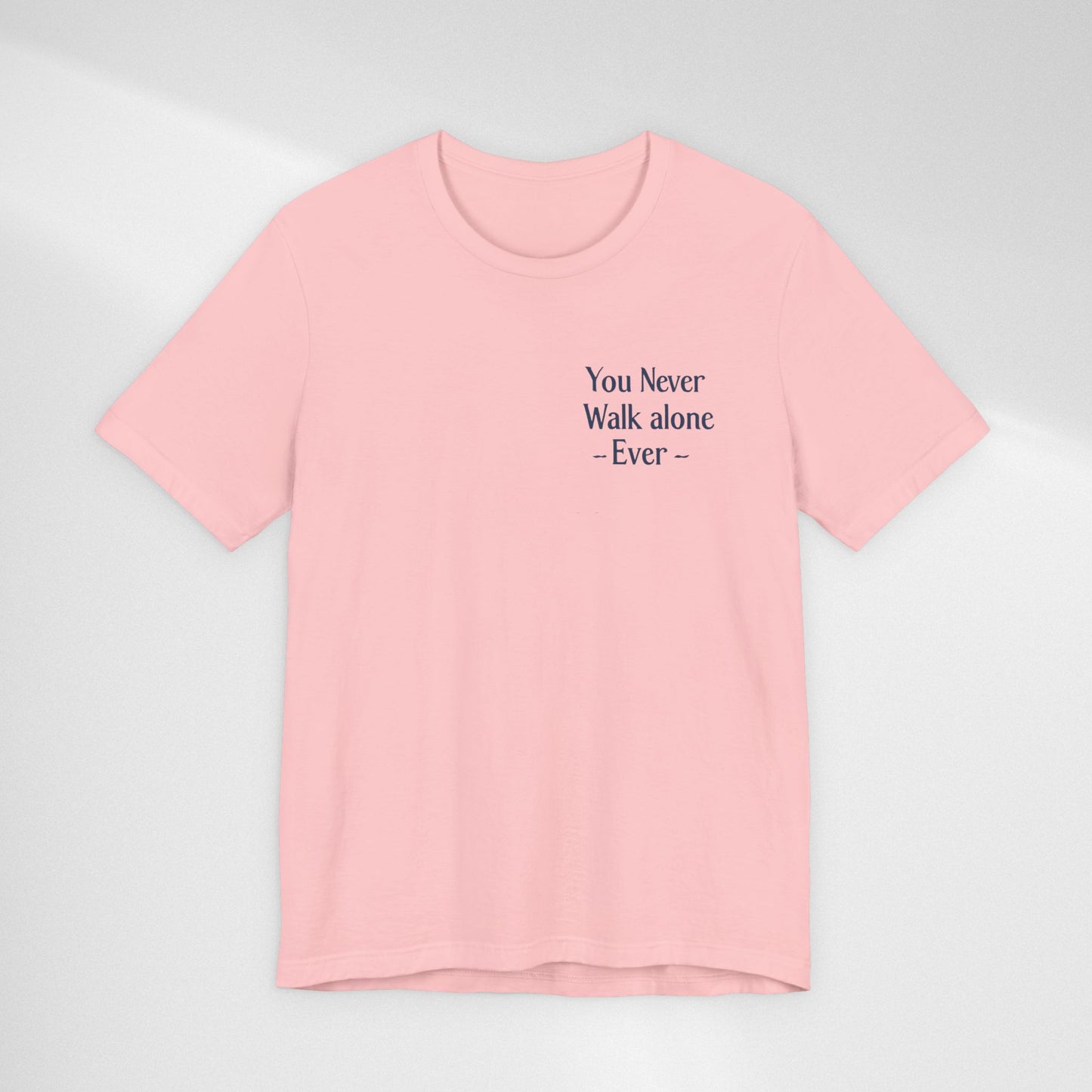 You Never Walk Alone T-Shirt — Inspirational Quote Tee